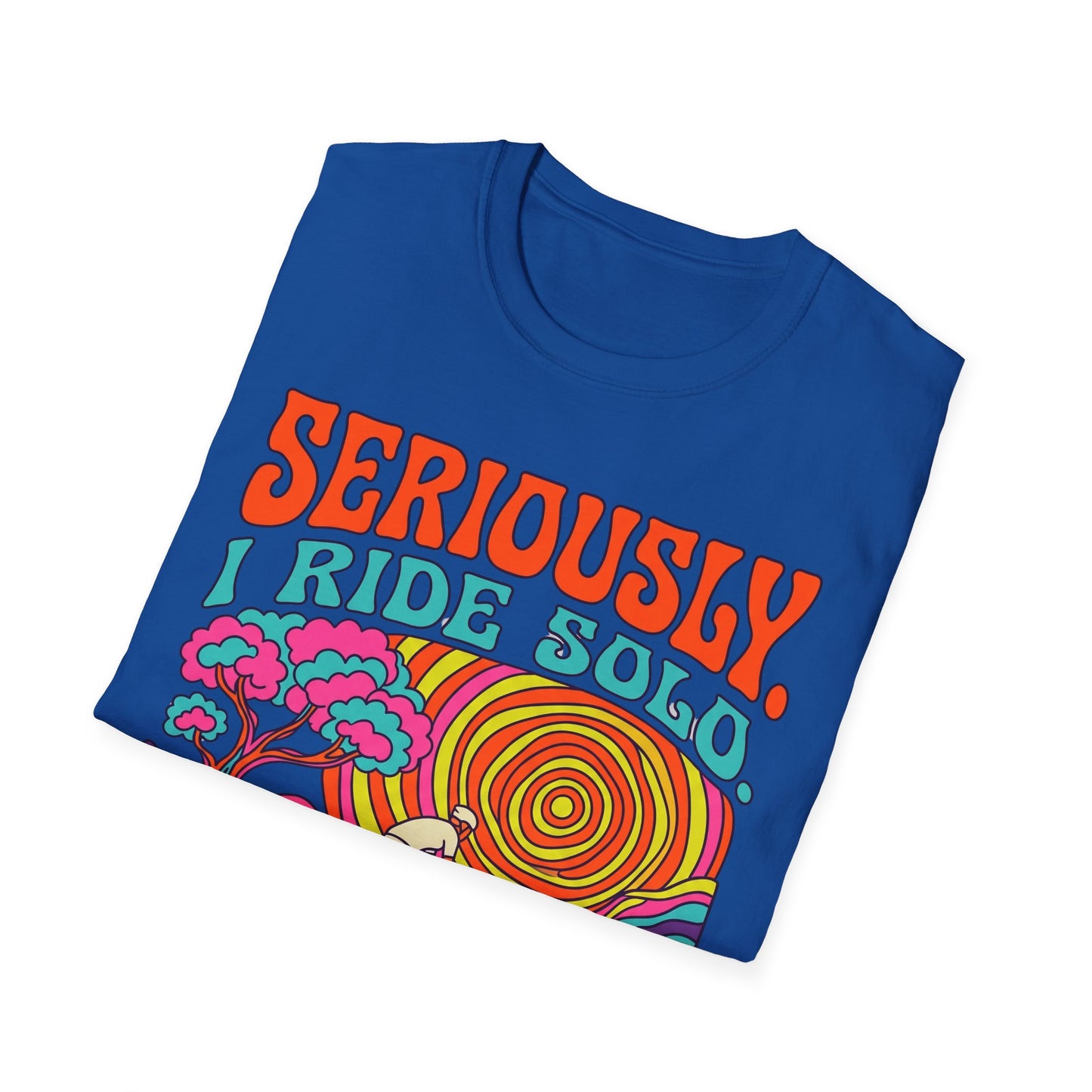 Seriously-I Ride Solo Ver 1 T-shirt