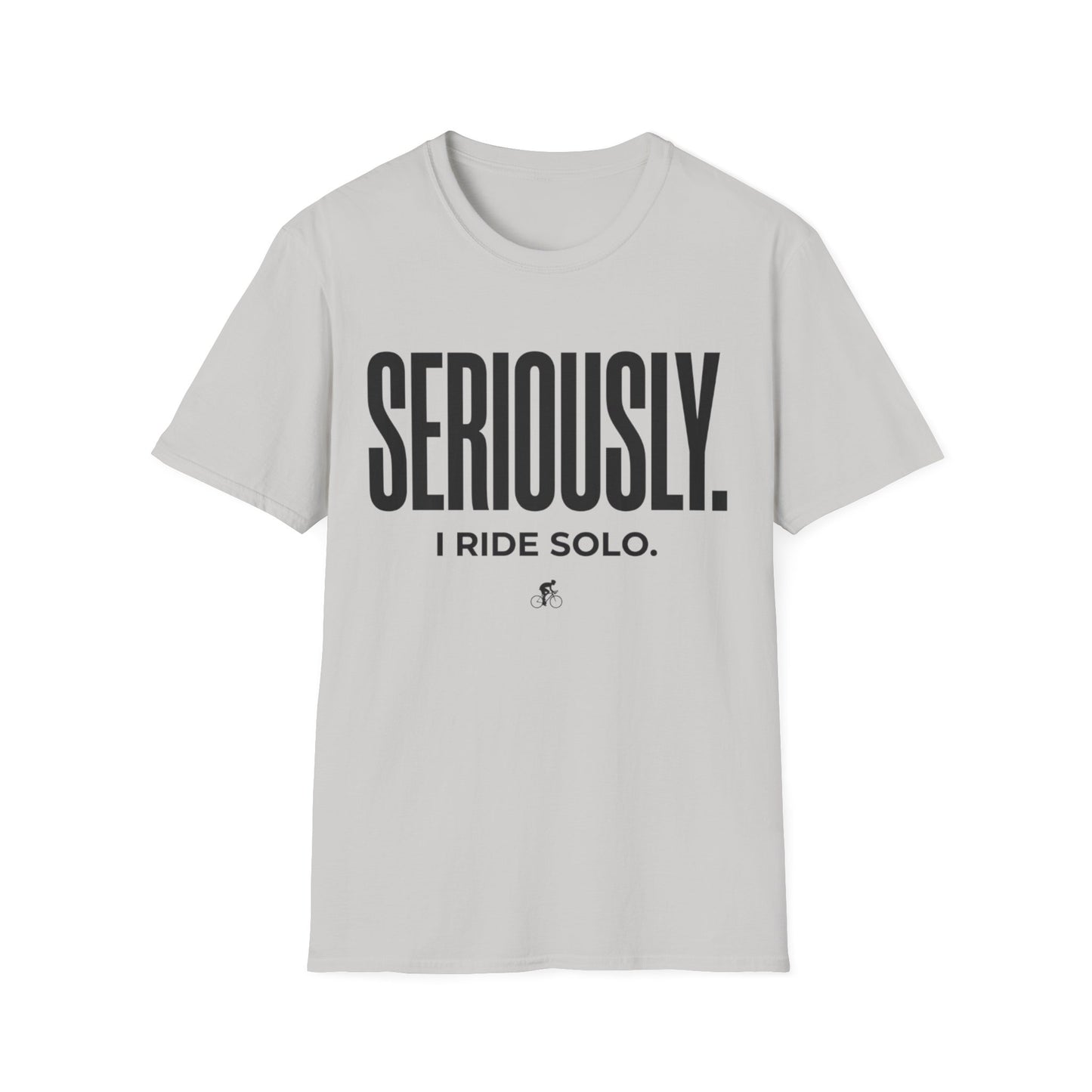 Seriously-I Ride Solo Ver 2  T-shirt
