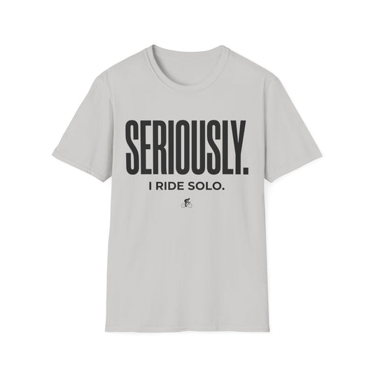 Seriously-I Ride Solo Ver 2  T-shirt