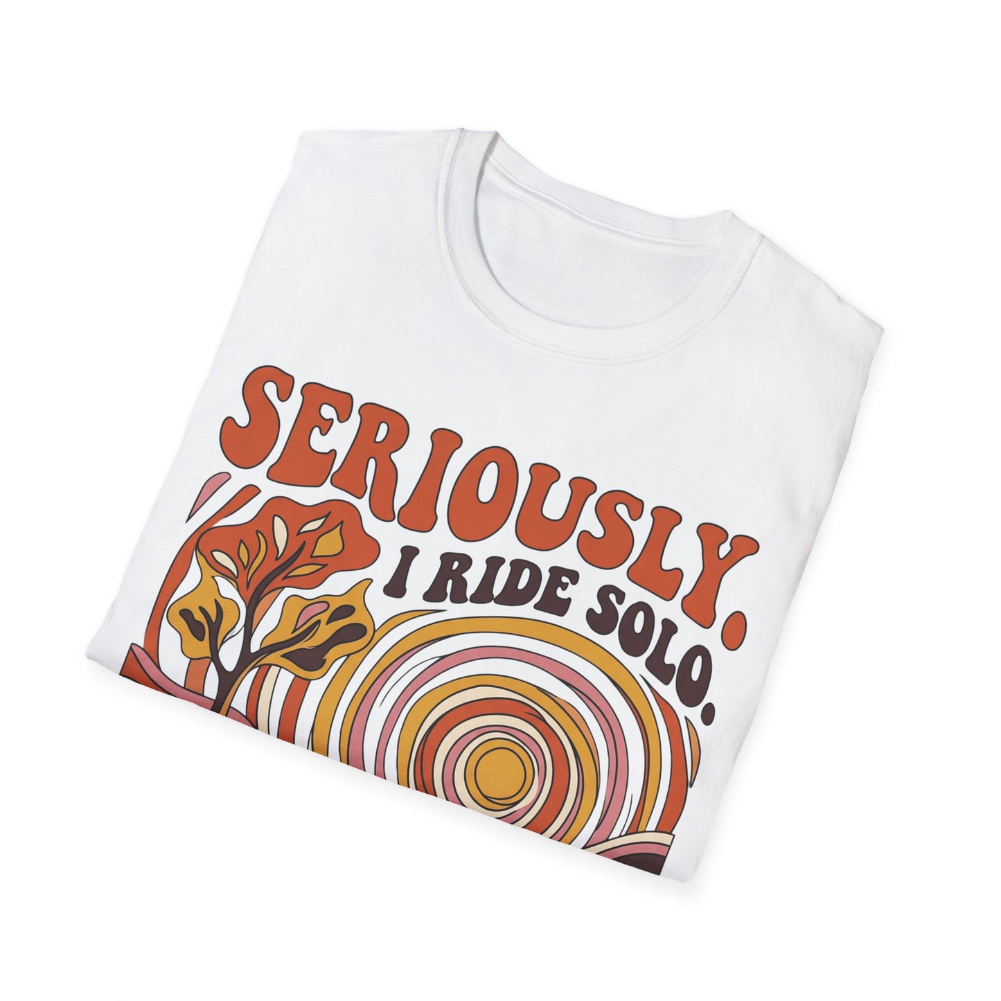 Seriously,  I Ride Solo T-shirt