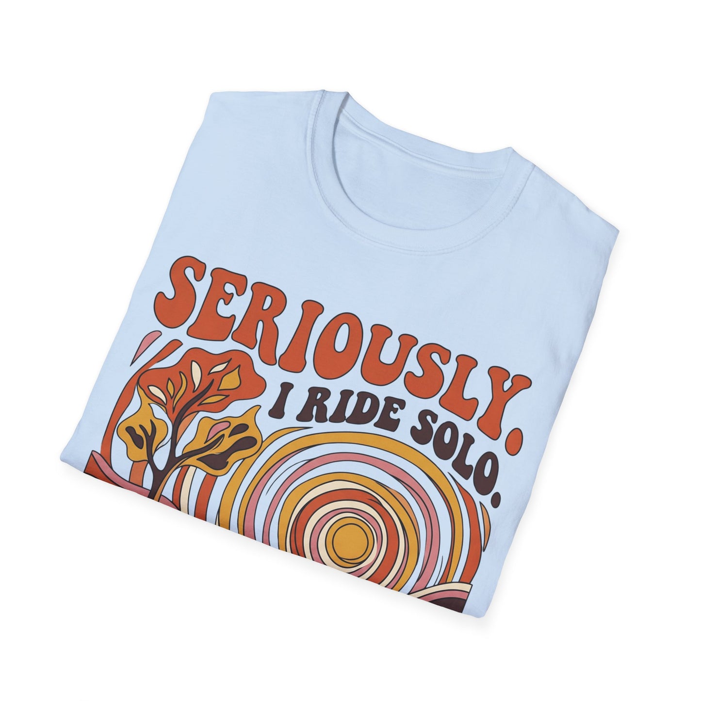 Seriously,  I Ride Solo T-shirt