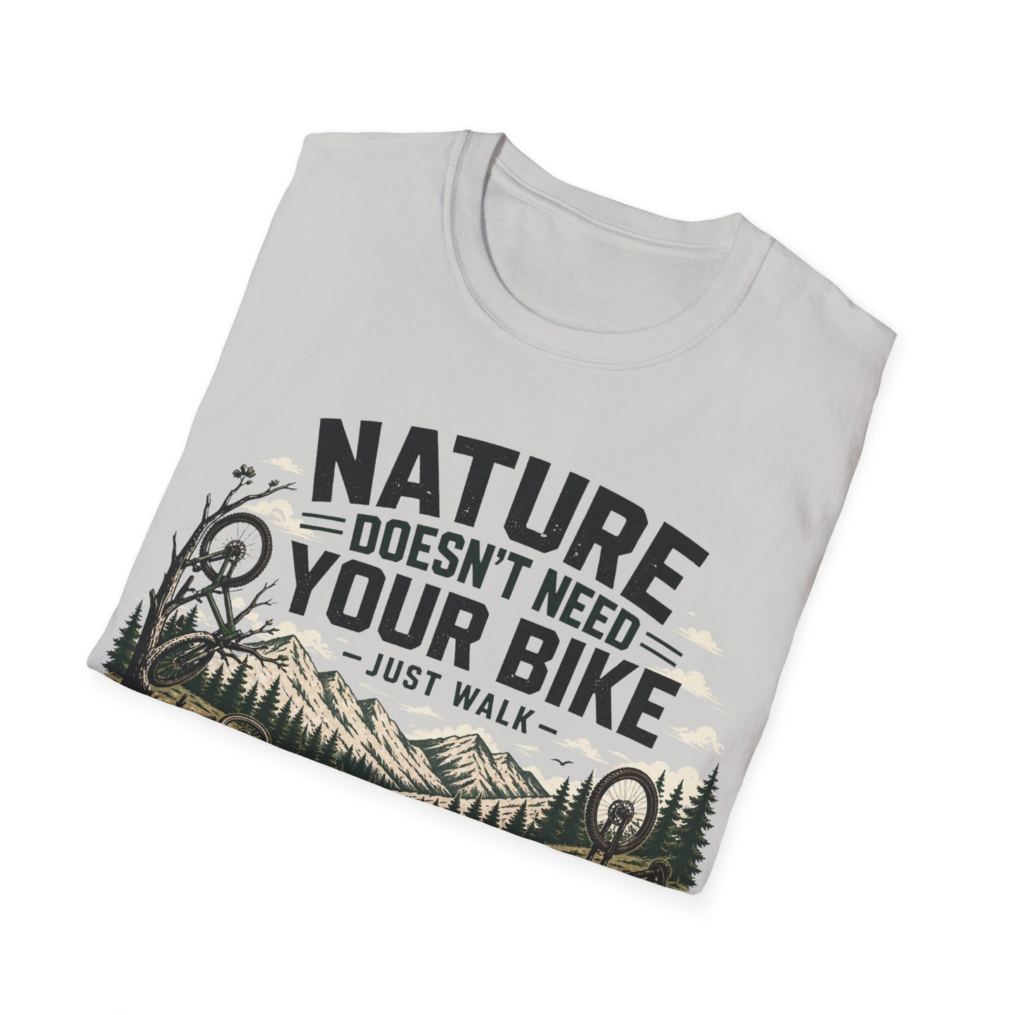 Nature Doesn't Need Your Bike - Just Walk - T-shirt