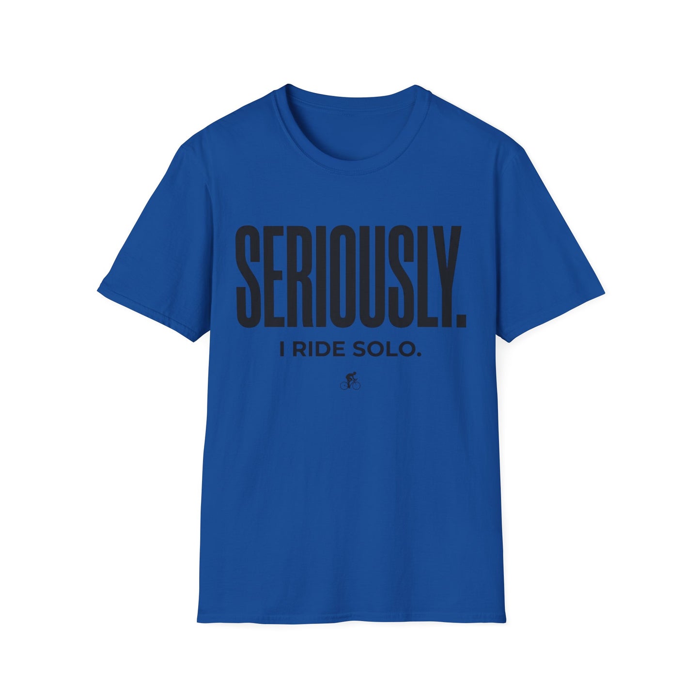 Seriously-I Ride Solo Ver 2  T-shirt