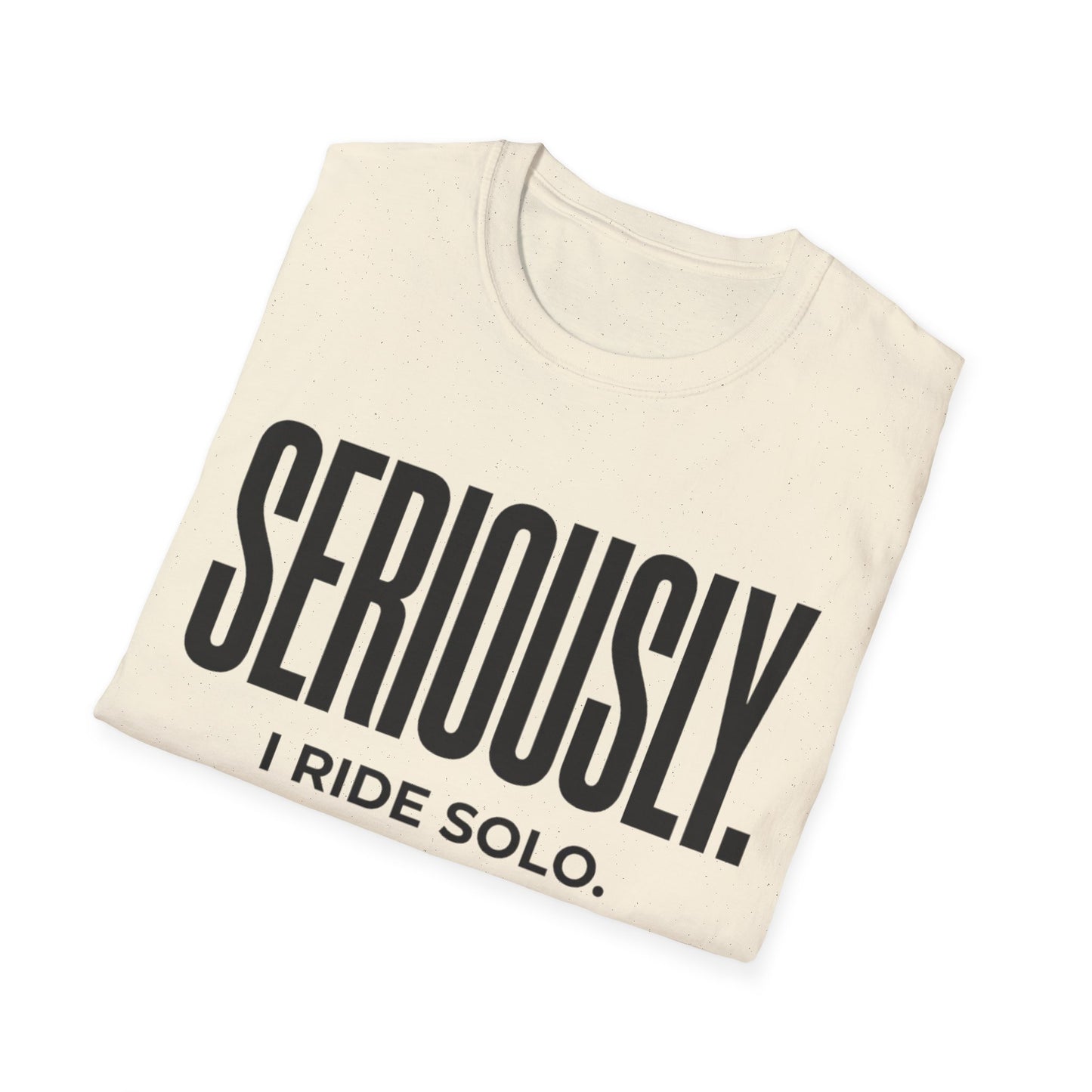 Seriously-I Ride Solo Ver 2  T-shirt
