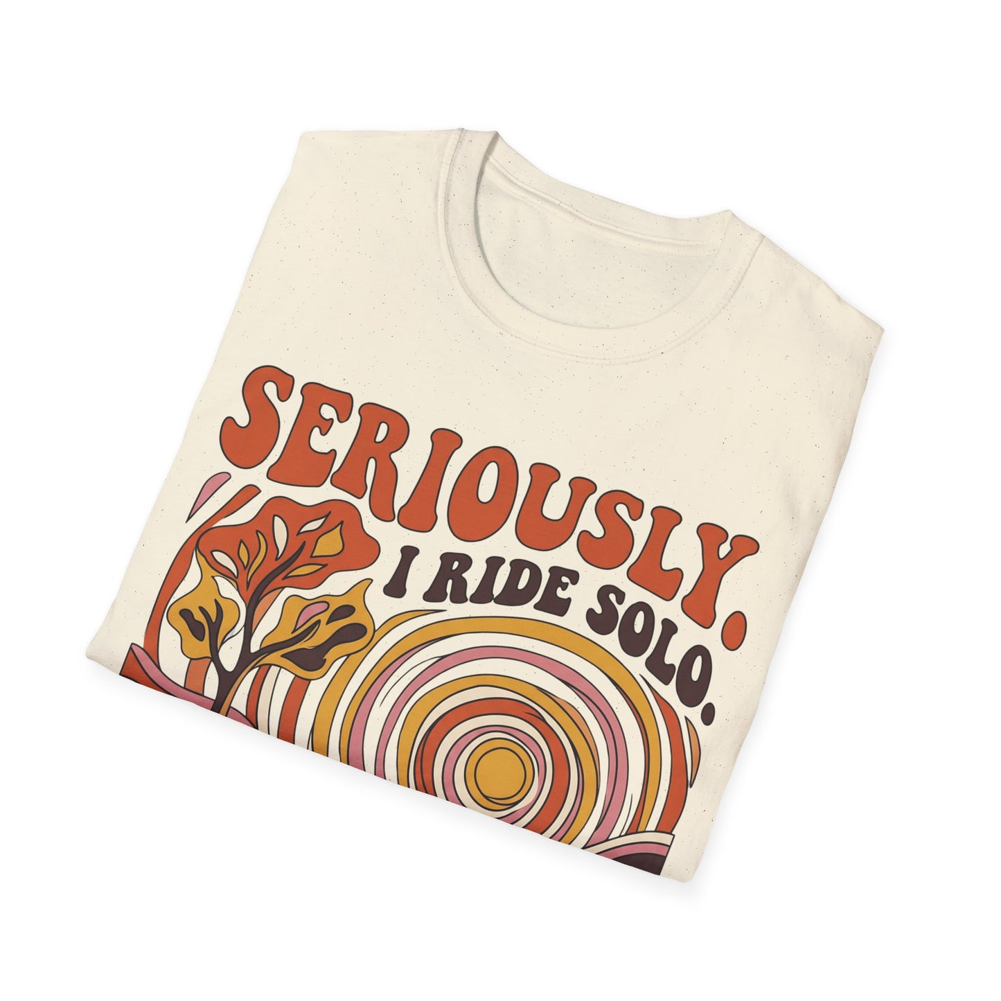 Seriously,  I Ride Solo T-shirt