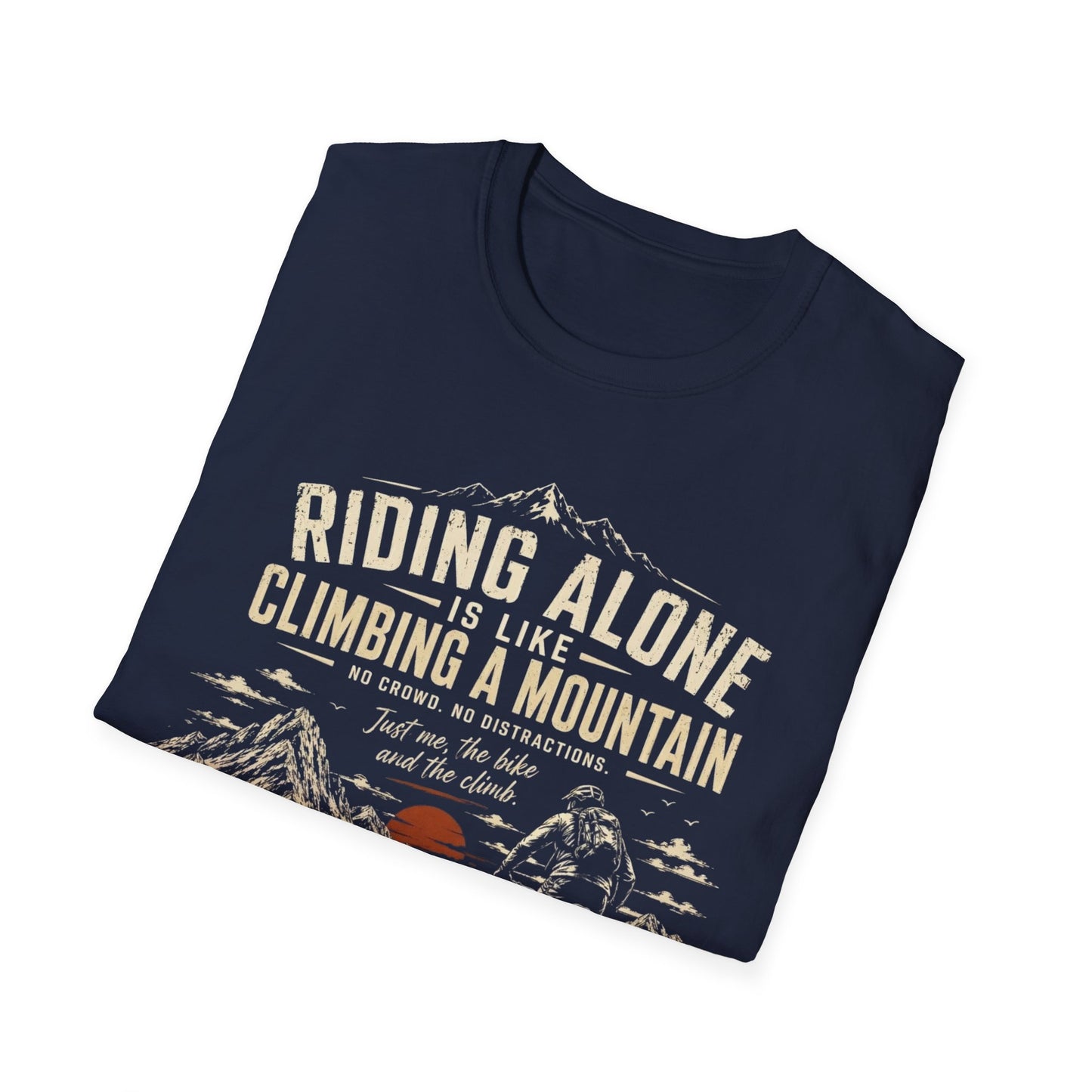 Riding Alone Is Like Climbing a Mountain  T-shirt