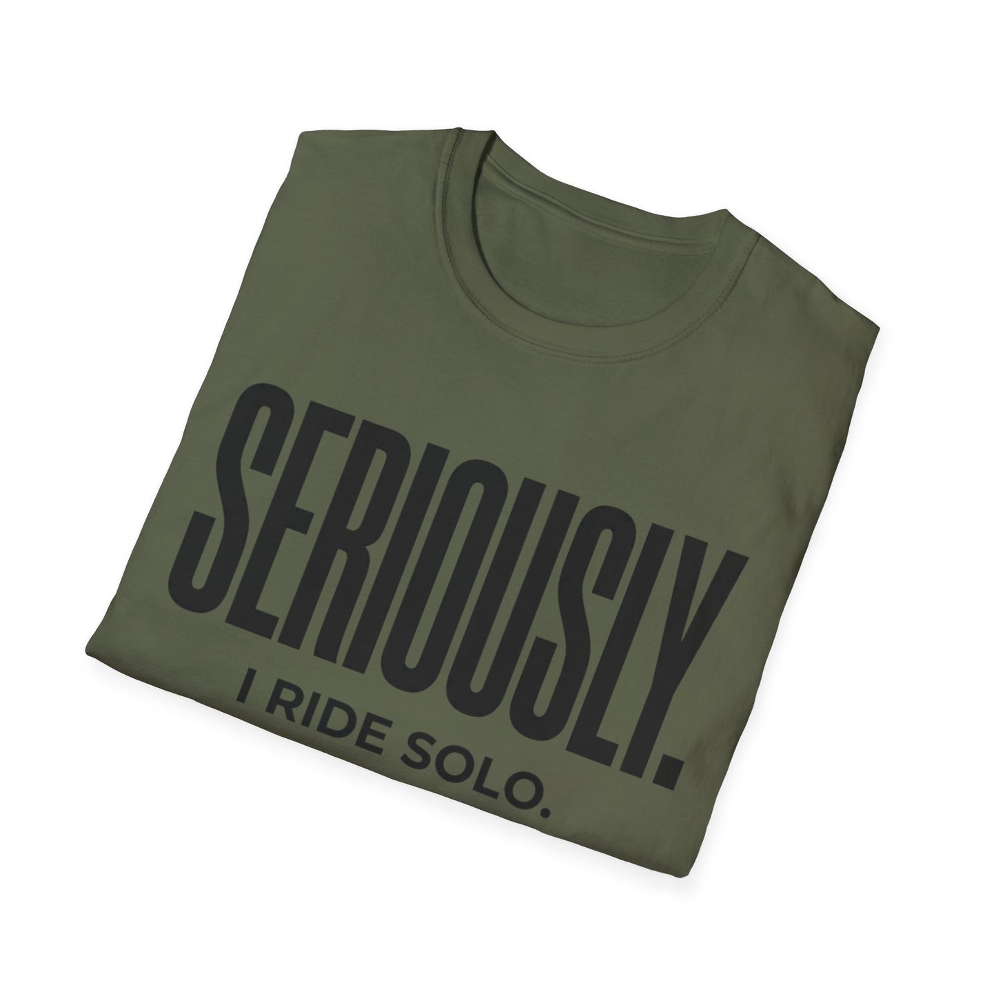 Seriously-I Ride Solo Ver 2  T-shirt