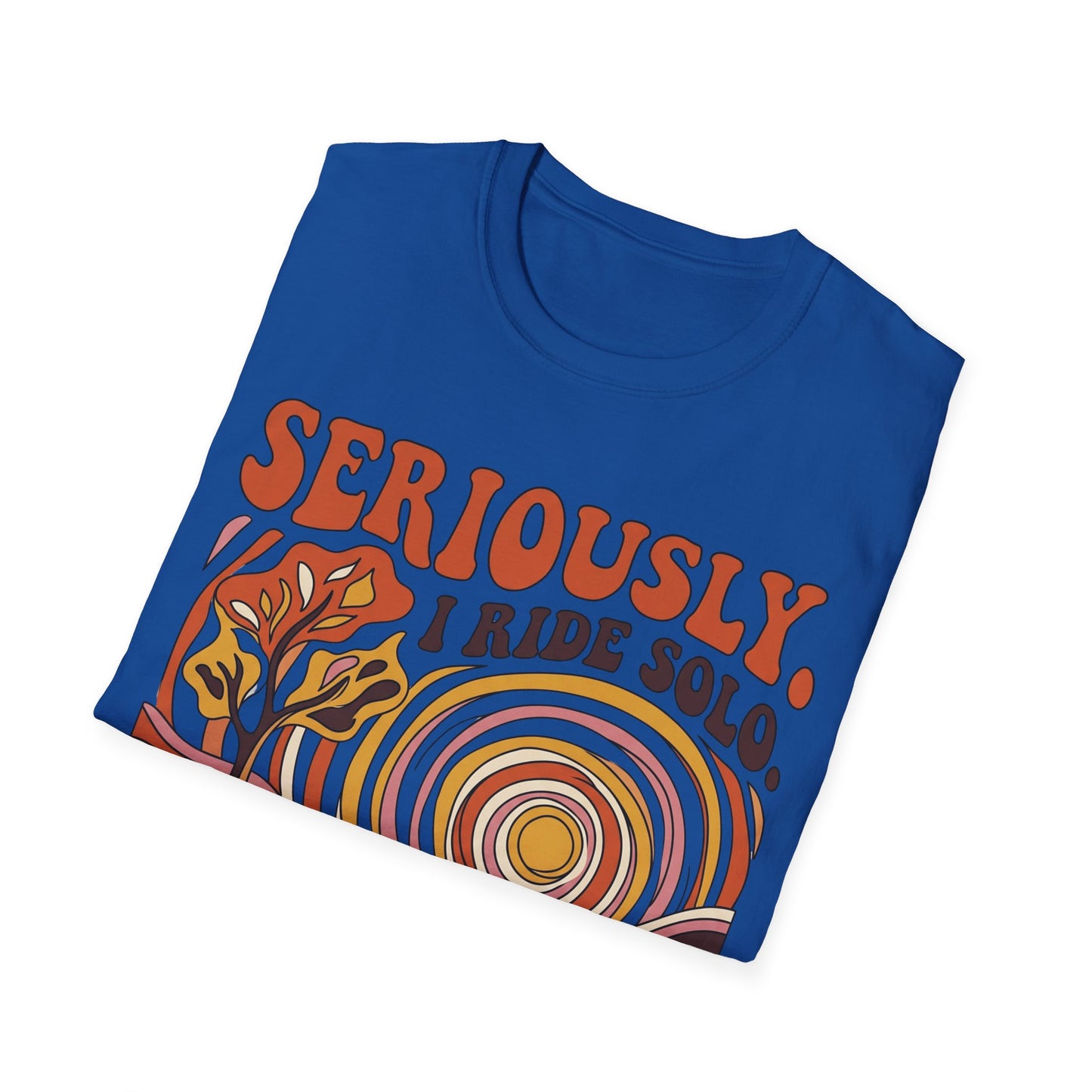 Seriously,  I Ride Solo T-shirt