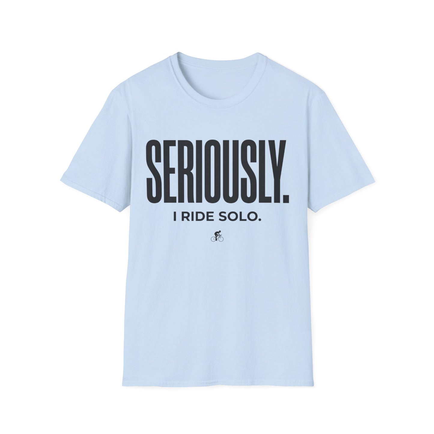 Seriously-I Ride Solo Ver 2  T-shirt