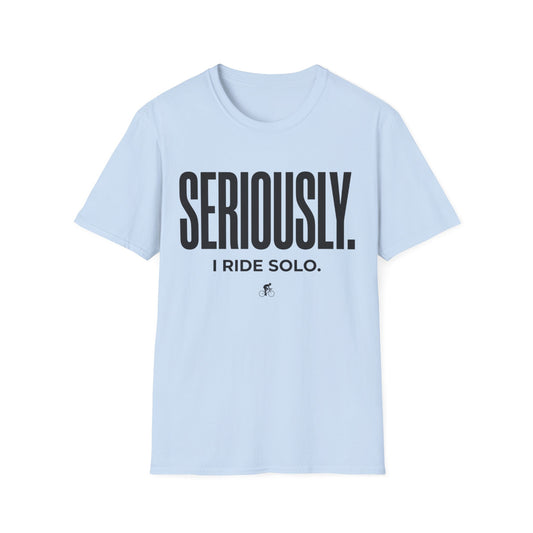 Seriously-I Ride Solo Ver 2  T-shirt