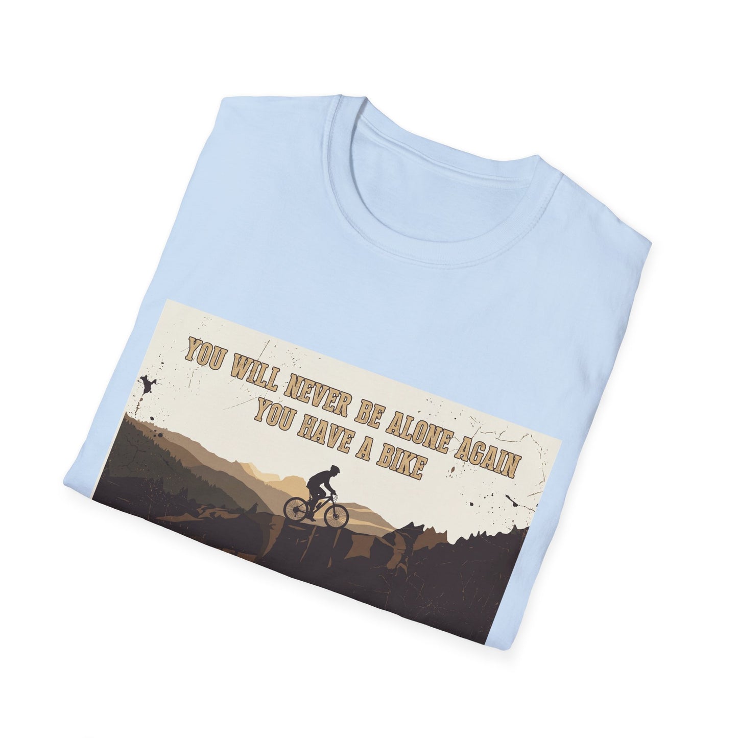 You Will never Be Alone Again - You Have A Bike T-shirt