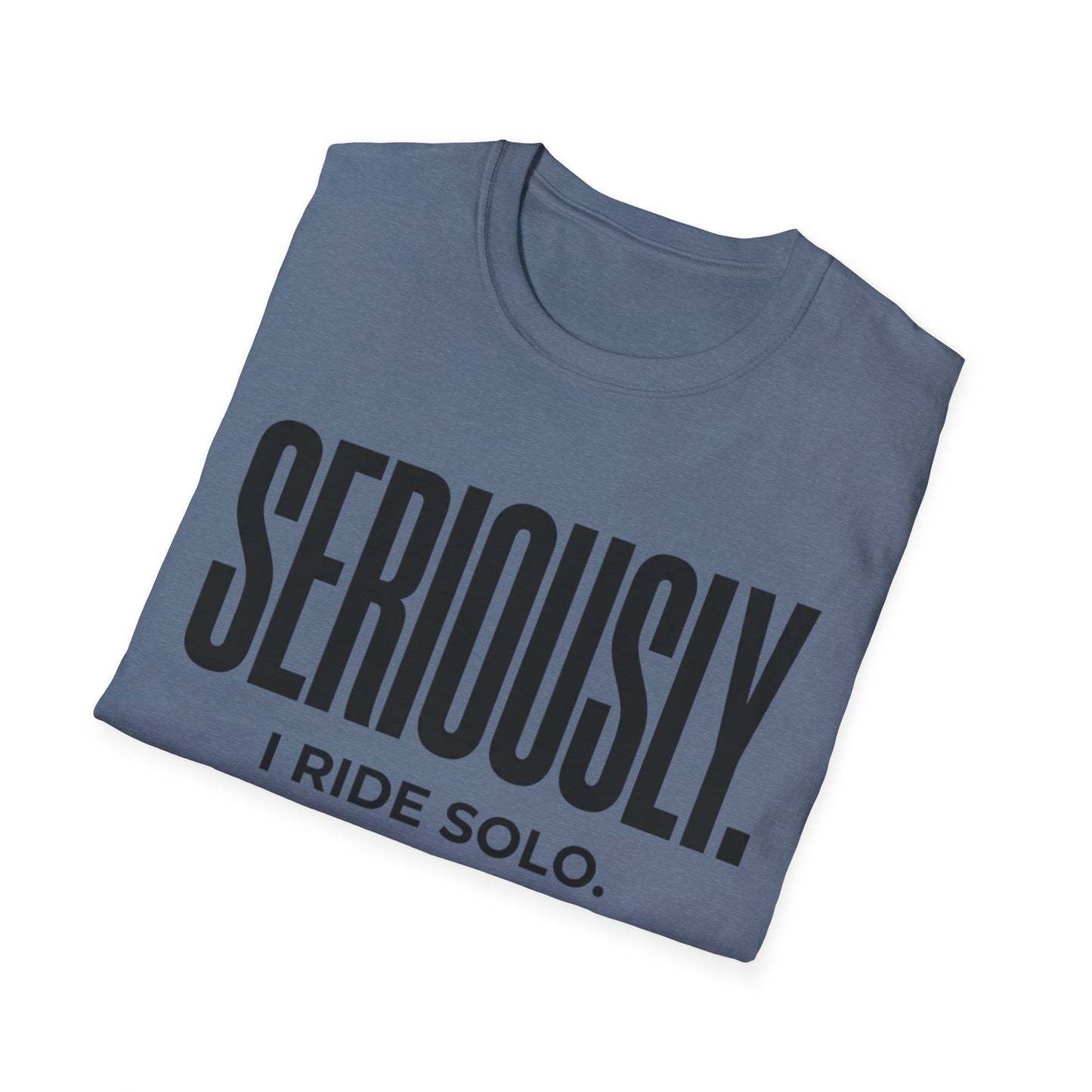 Seriously-I Ride Solo Ver 2  T-shirt