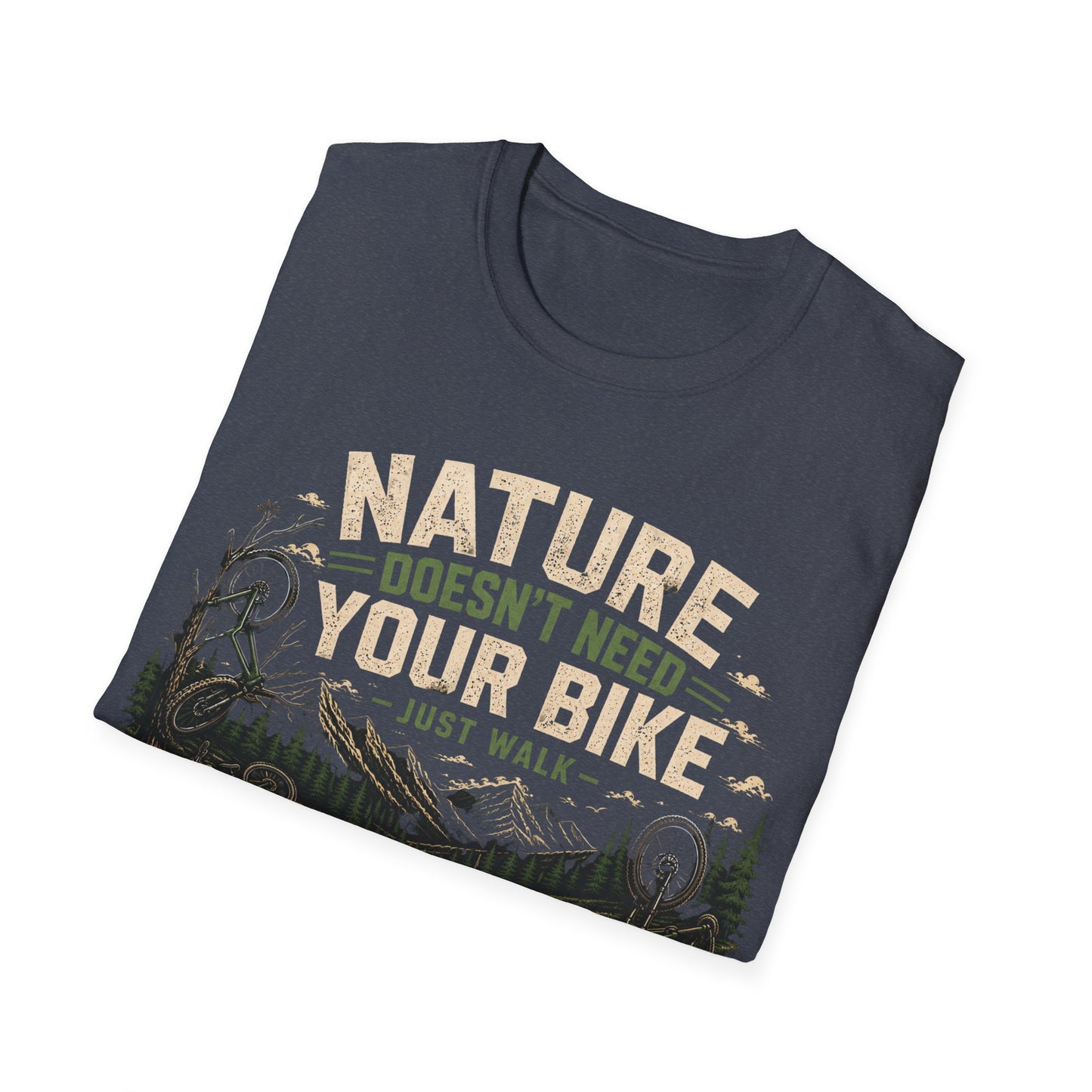 Nature Doesn't Need Your Bike - Just Walk - T-shirt
