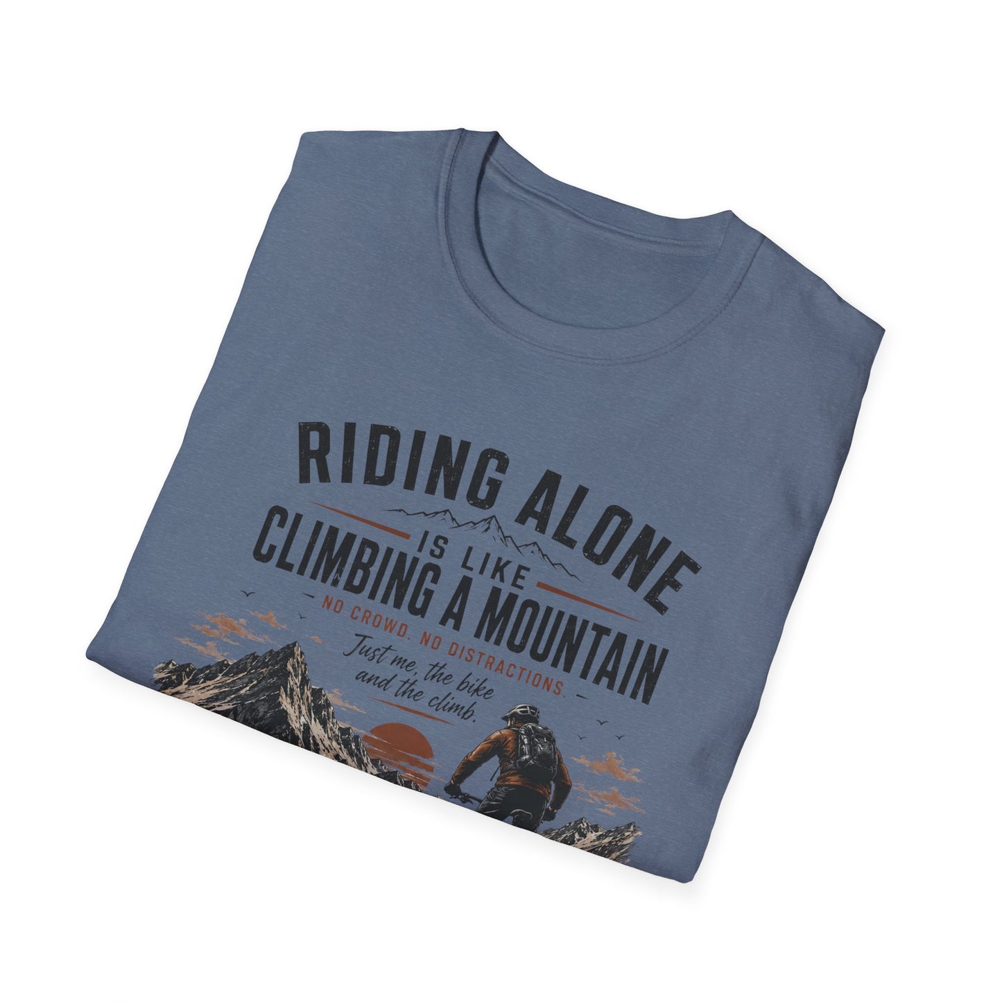 Riding Alone Is Like Climbing a Mountain  T-shirt