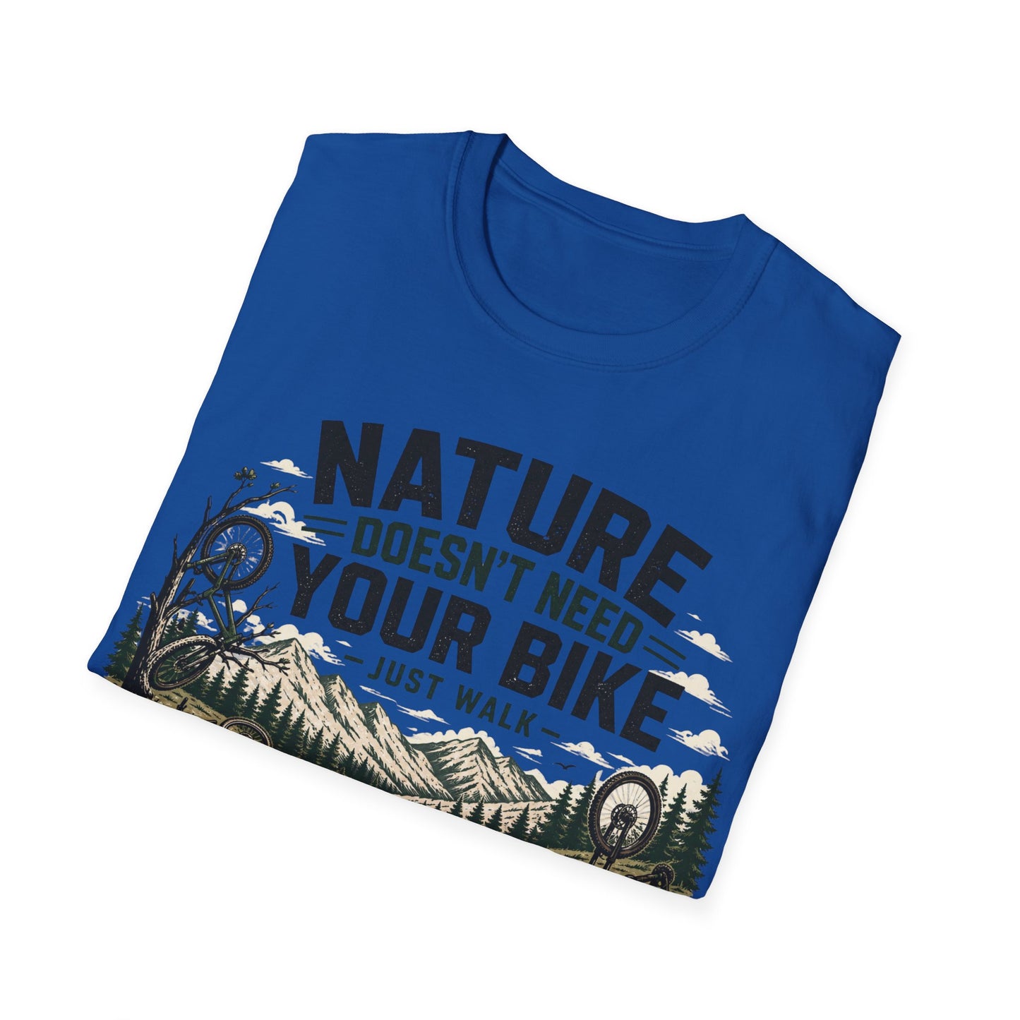 Nature Doesn't Need Your Bike - Just Walk - T-shirt