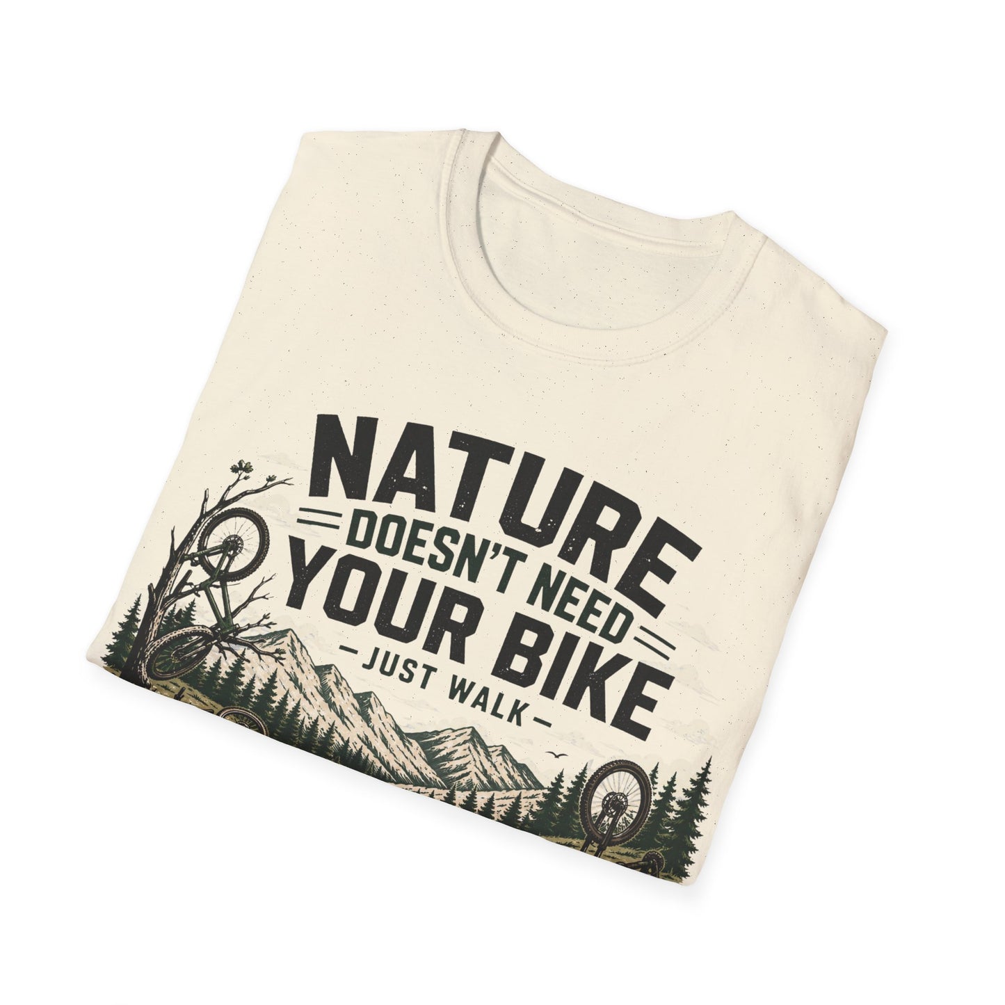 Nature Doesn't Need Your Bike - Just Walk - T-shirt