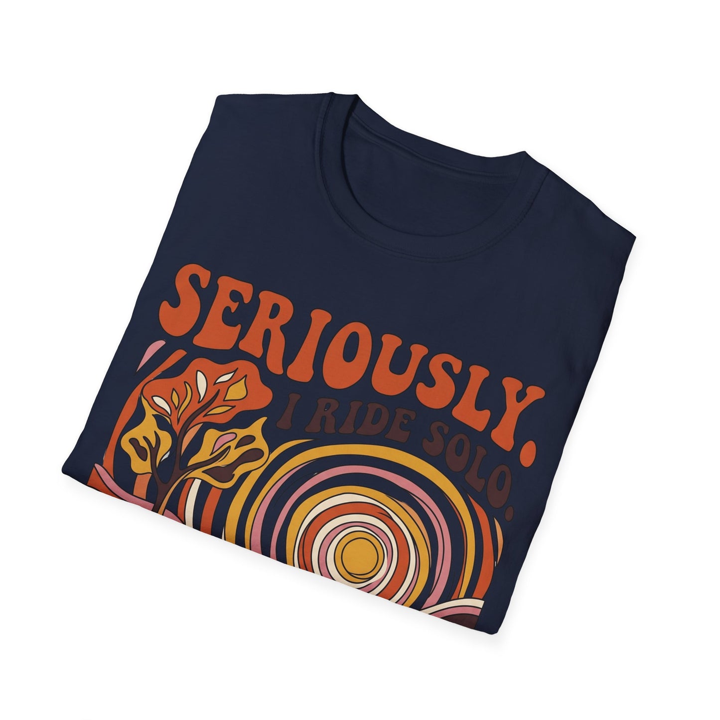Seriously,  I Ride Solo T-shirt