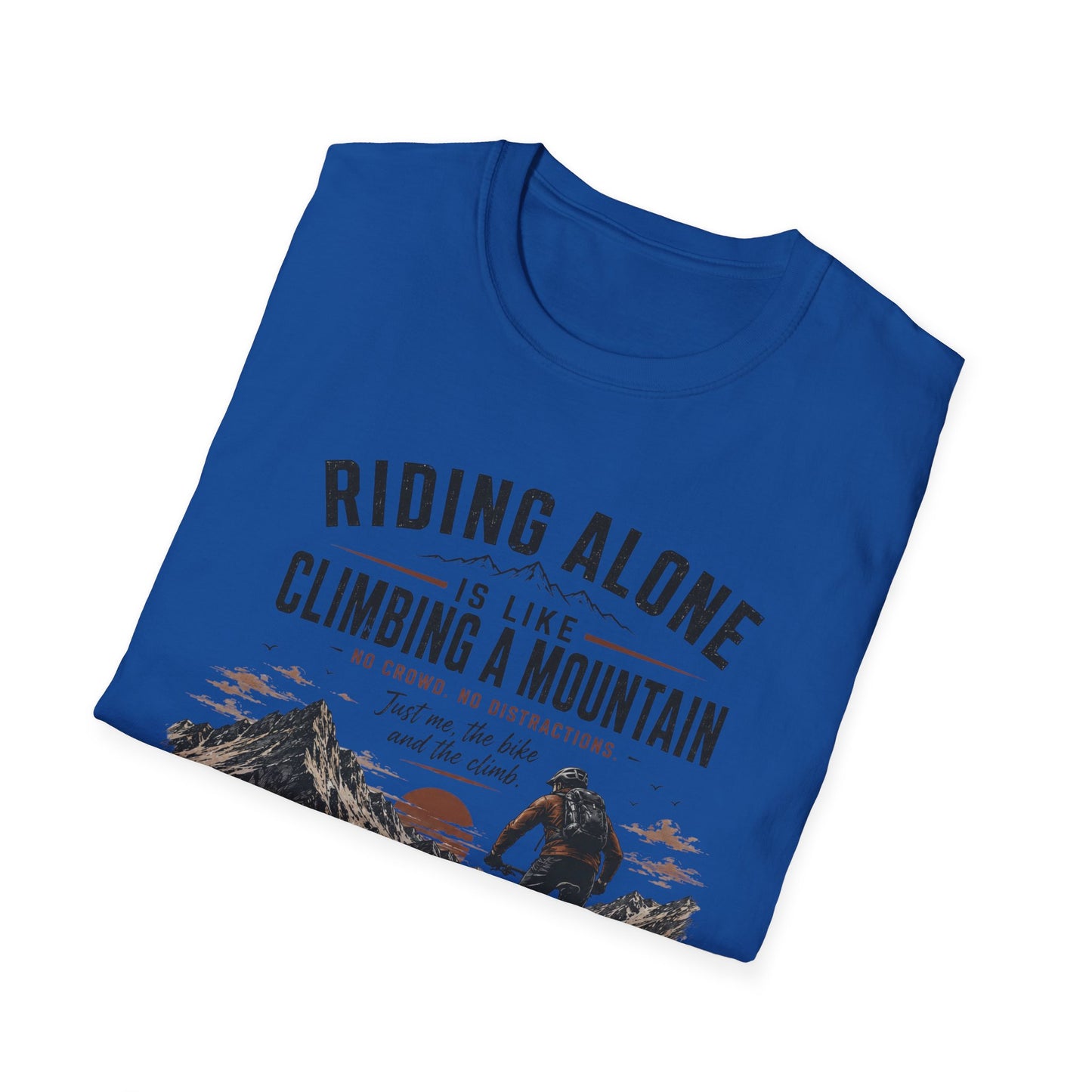 Riding Alone Is Like Climbing a Mountain  T-shirt