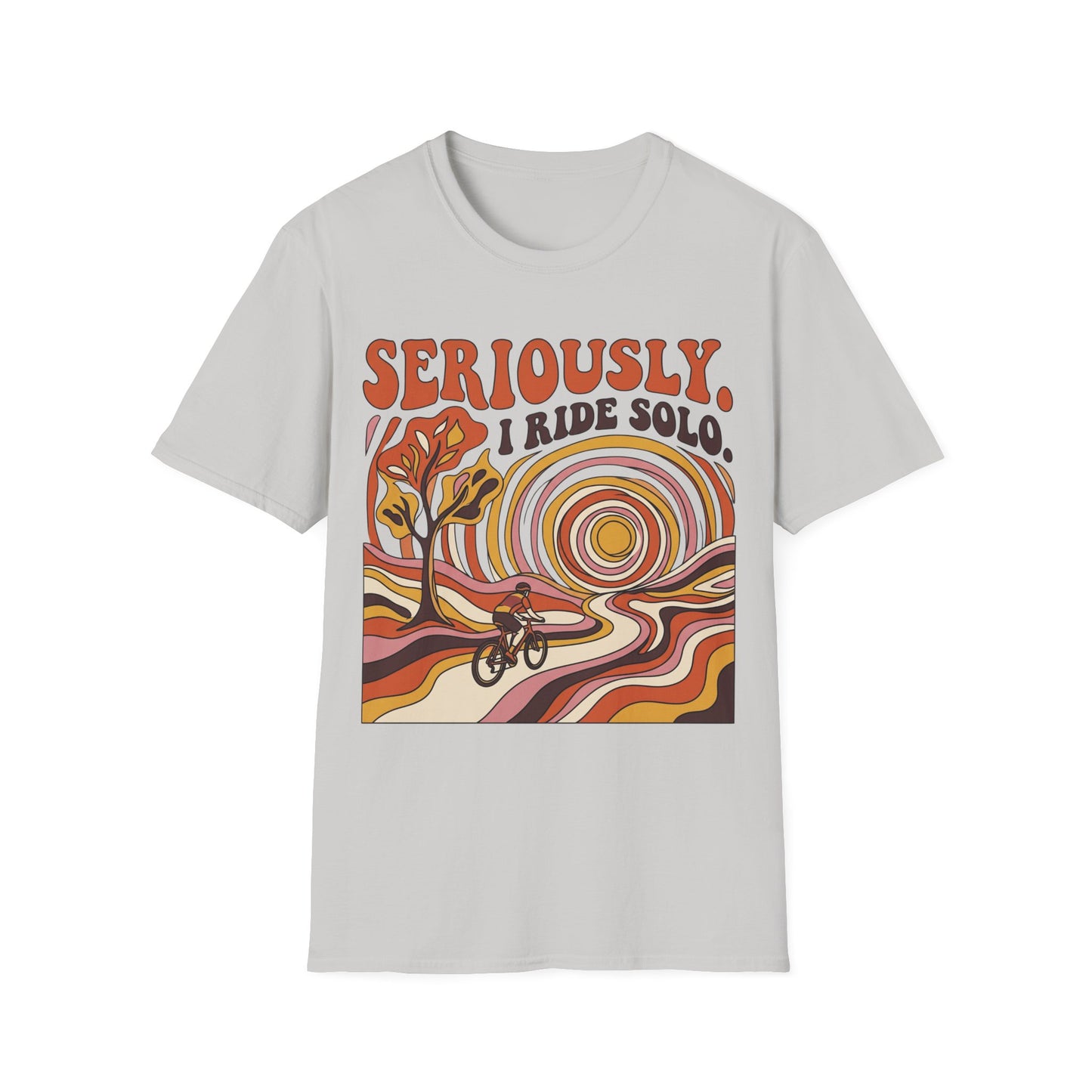 Seriously,  I Ride Solo T-shirt