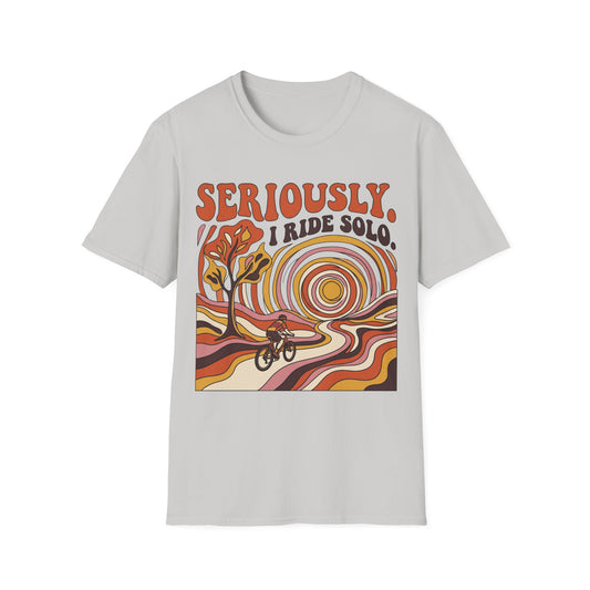 Seriously,  I Ride Solo T-shirt