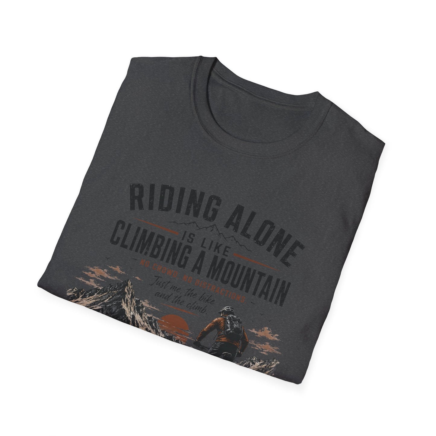 Riding Alone Is Like Climbing a Mountain  T-shirt