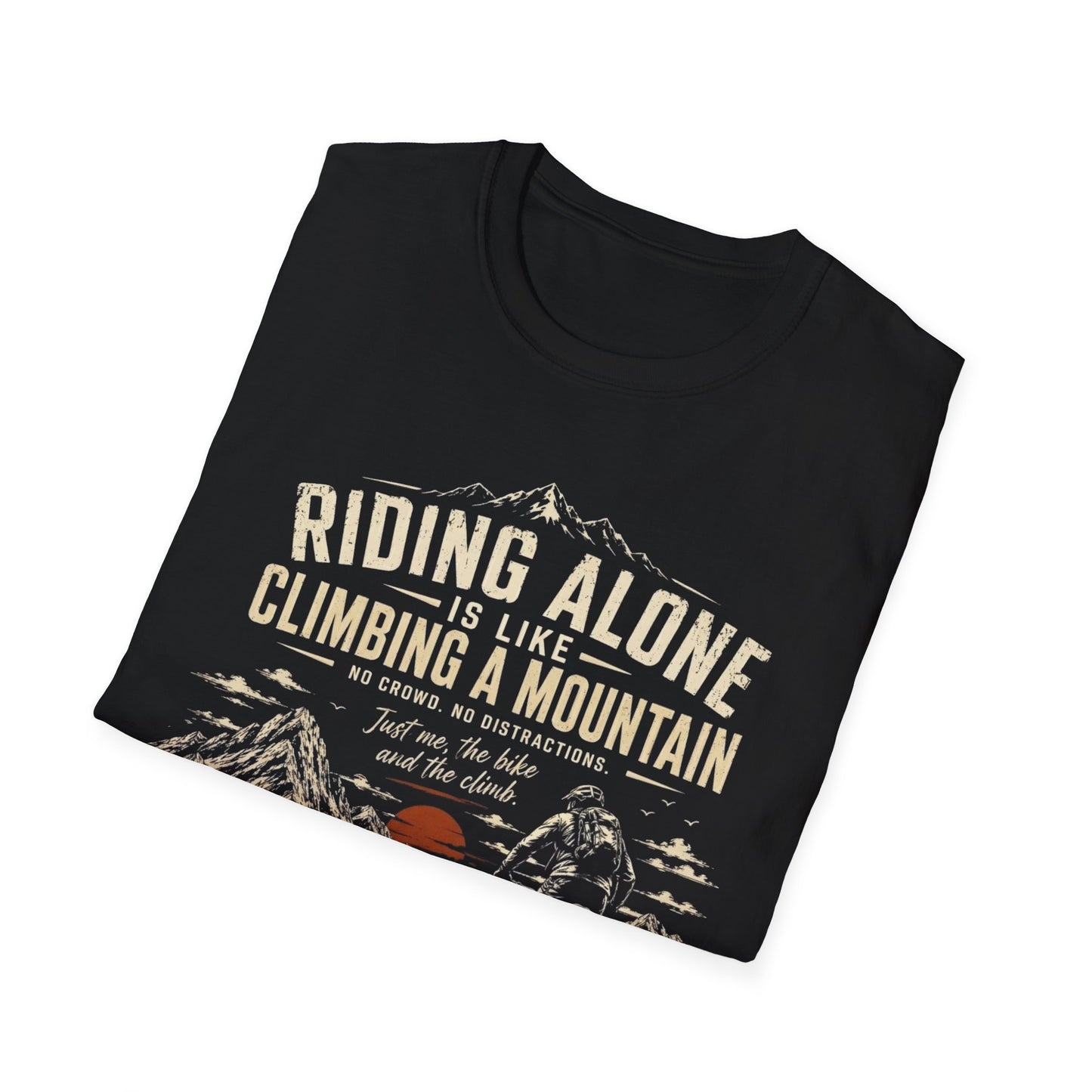 Riding Alone Is Like Climbing a Mountain  T-shirt