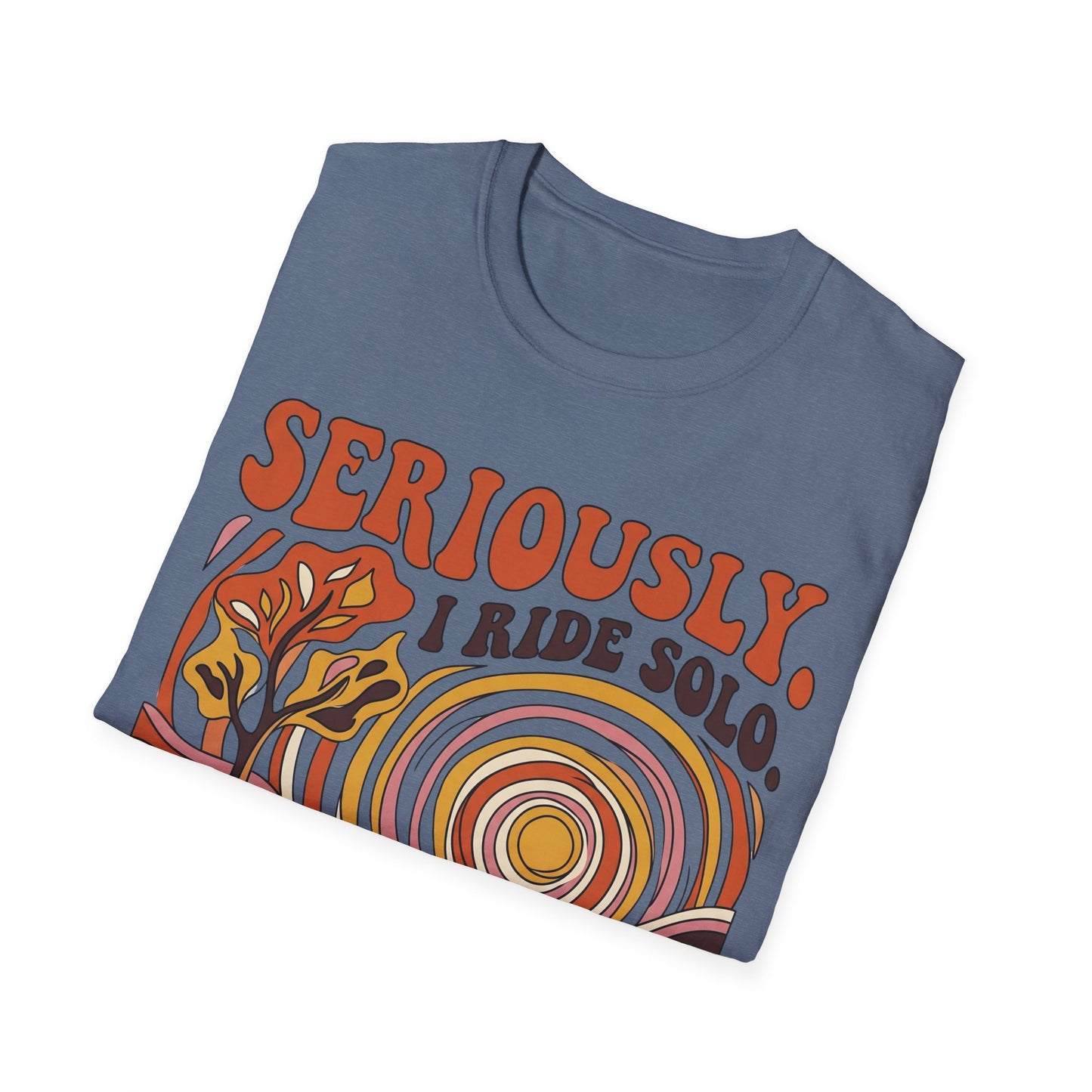 Seriously,  I Ride Solo T-shirt