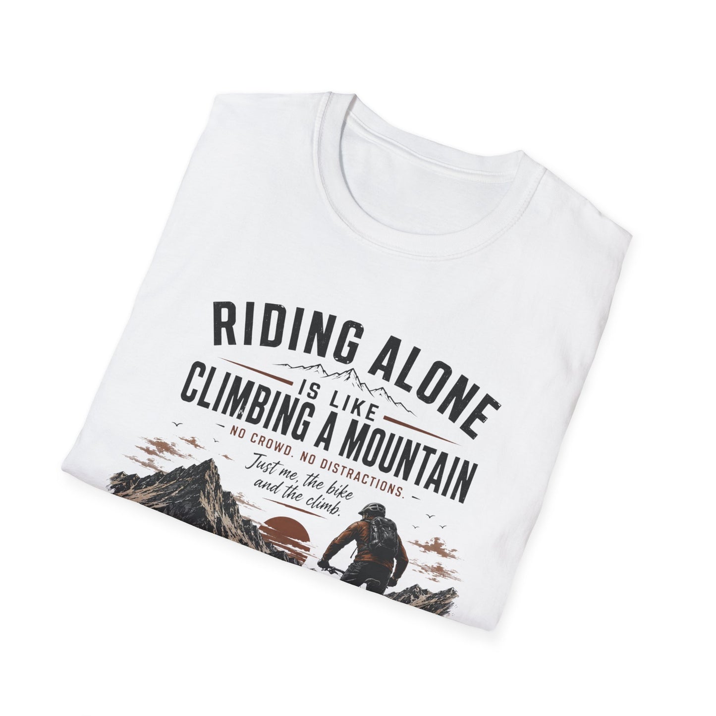 Riding Alone Is Like Climbing a Mountain  T-shirt