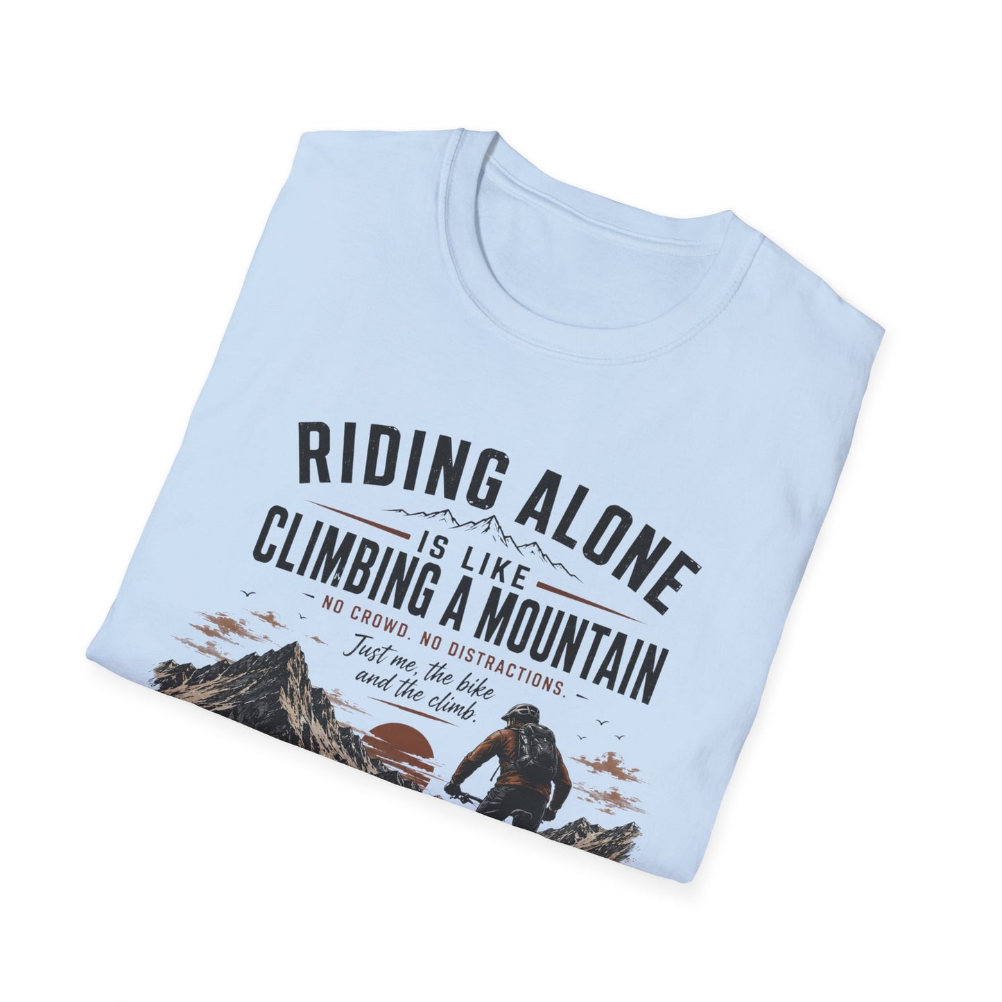 Riding Alone Is Like Climbing a Mountain  T-shirt