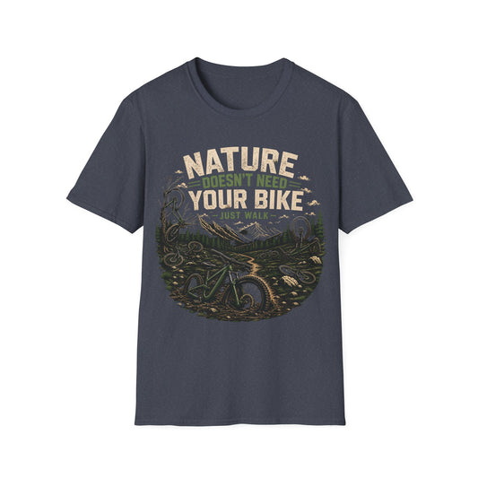 Nature Doesn't Need Your Bike - Just Walk - T-shirt