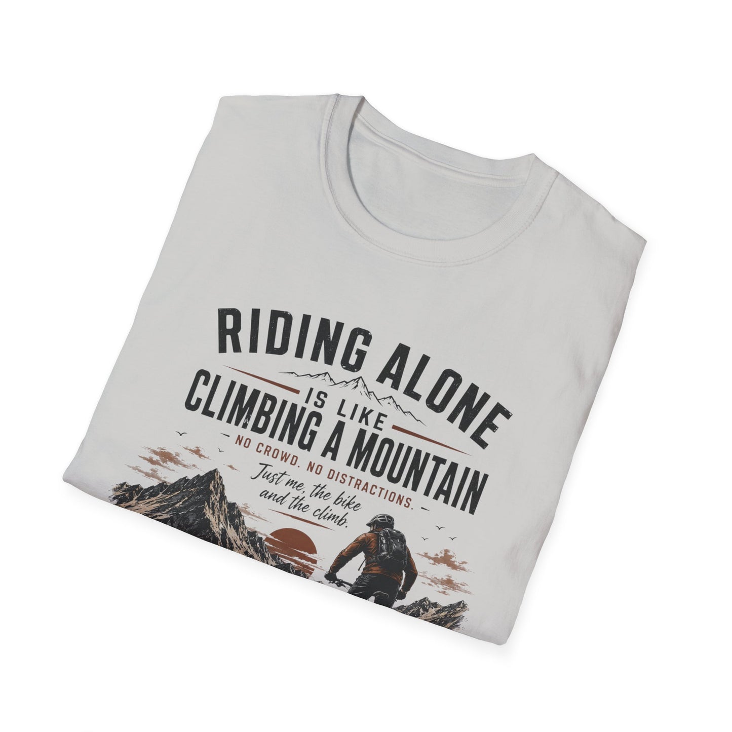 Riding Alone Is Like Climbing a Mountain  T-shirt
