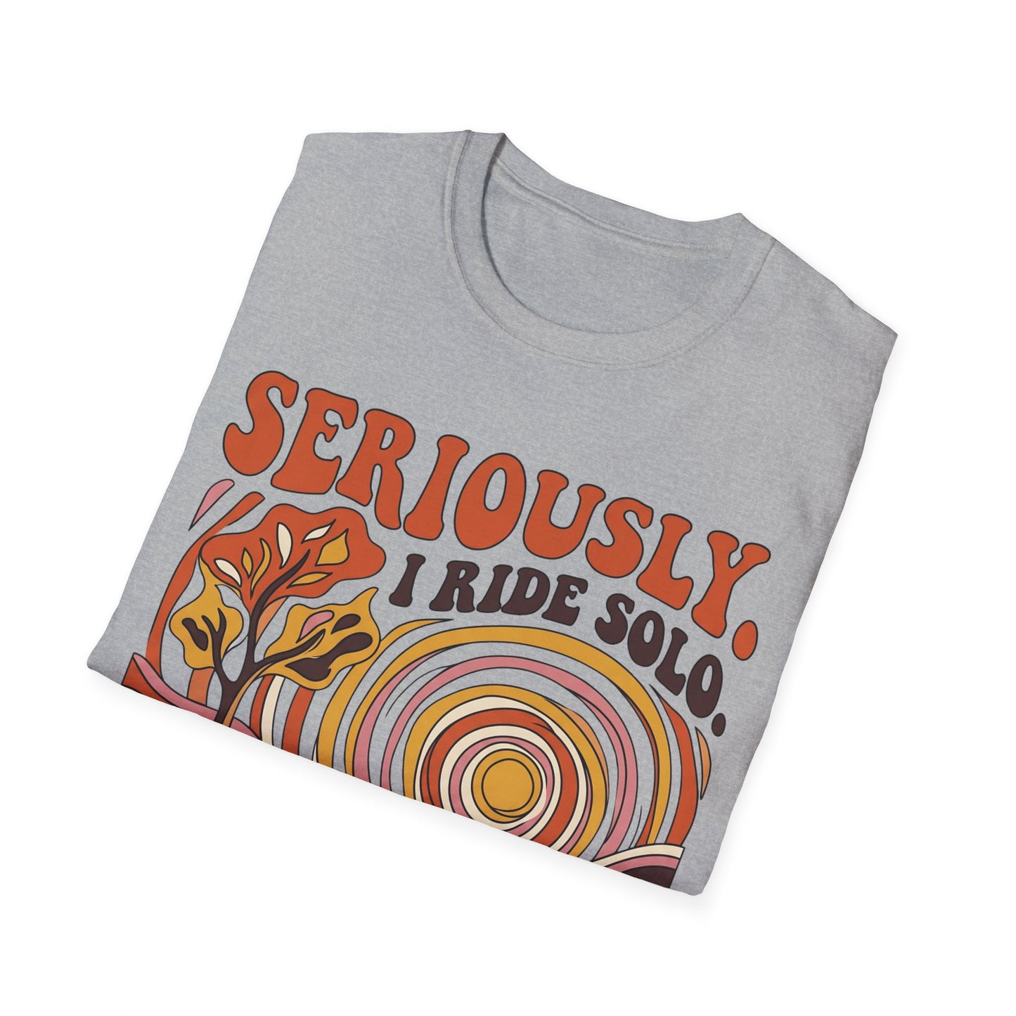 Seriously,  I Ride Solo T-shirt