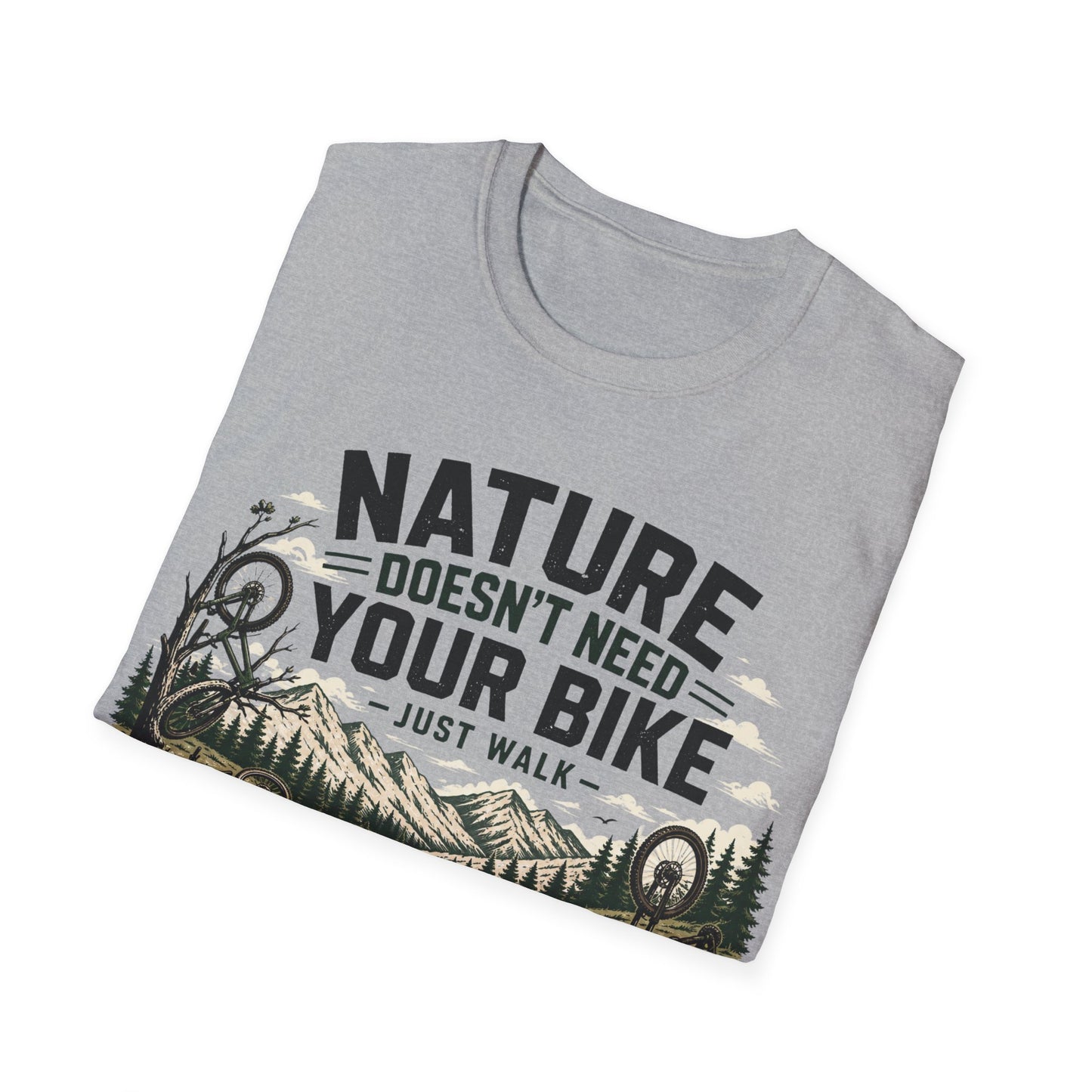 Nature Doesn't Need Your Bike - Just Walk - T-shirt