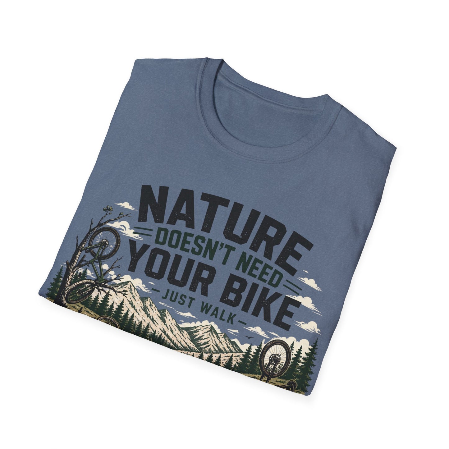 Nature Doesn't Need Your Bike - Just Walk - T-shirt