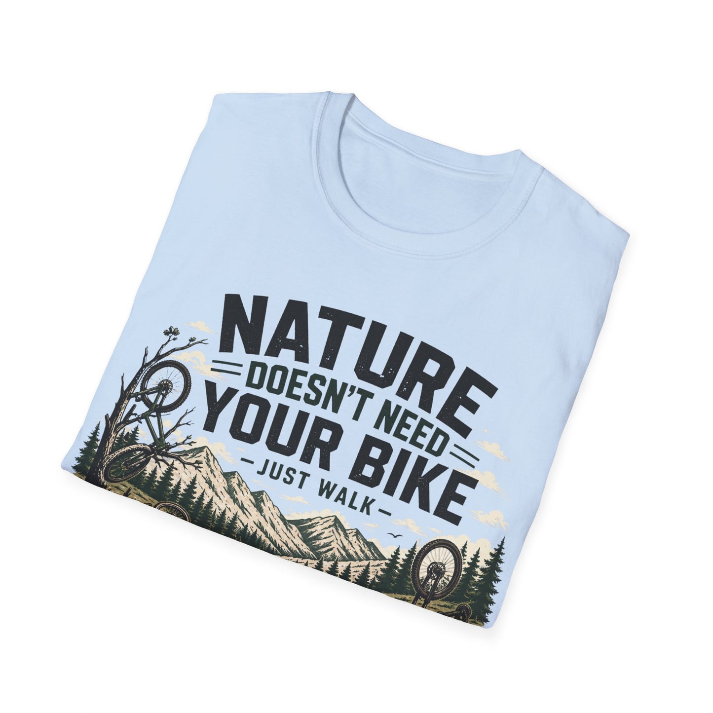 Nature Doesn't Need Your Bike - Just Walk - T-shirt