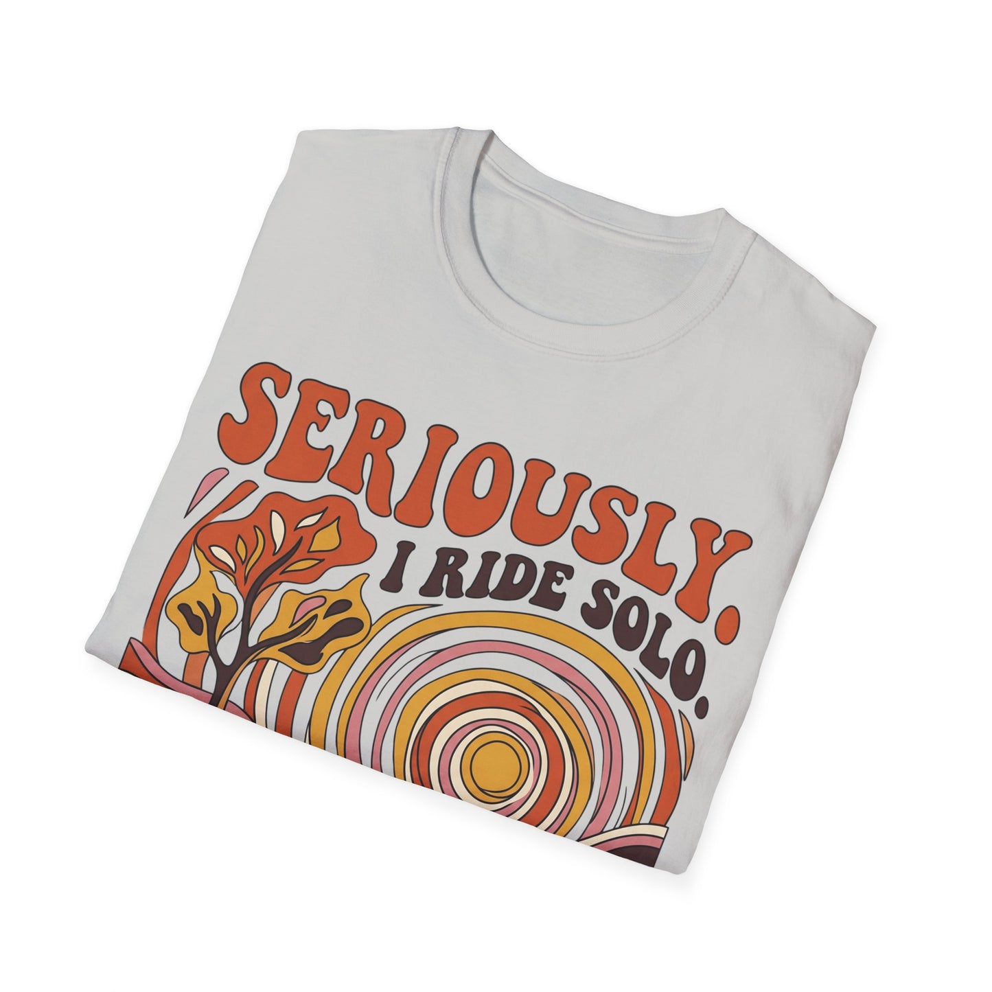 Seriously,  I Ride Solo T-shirt
