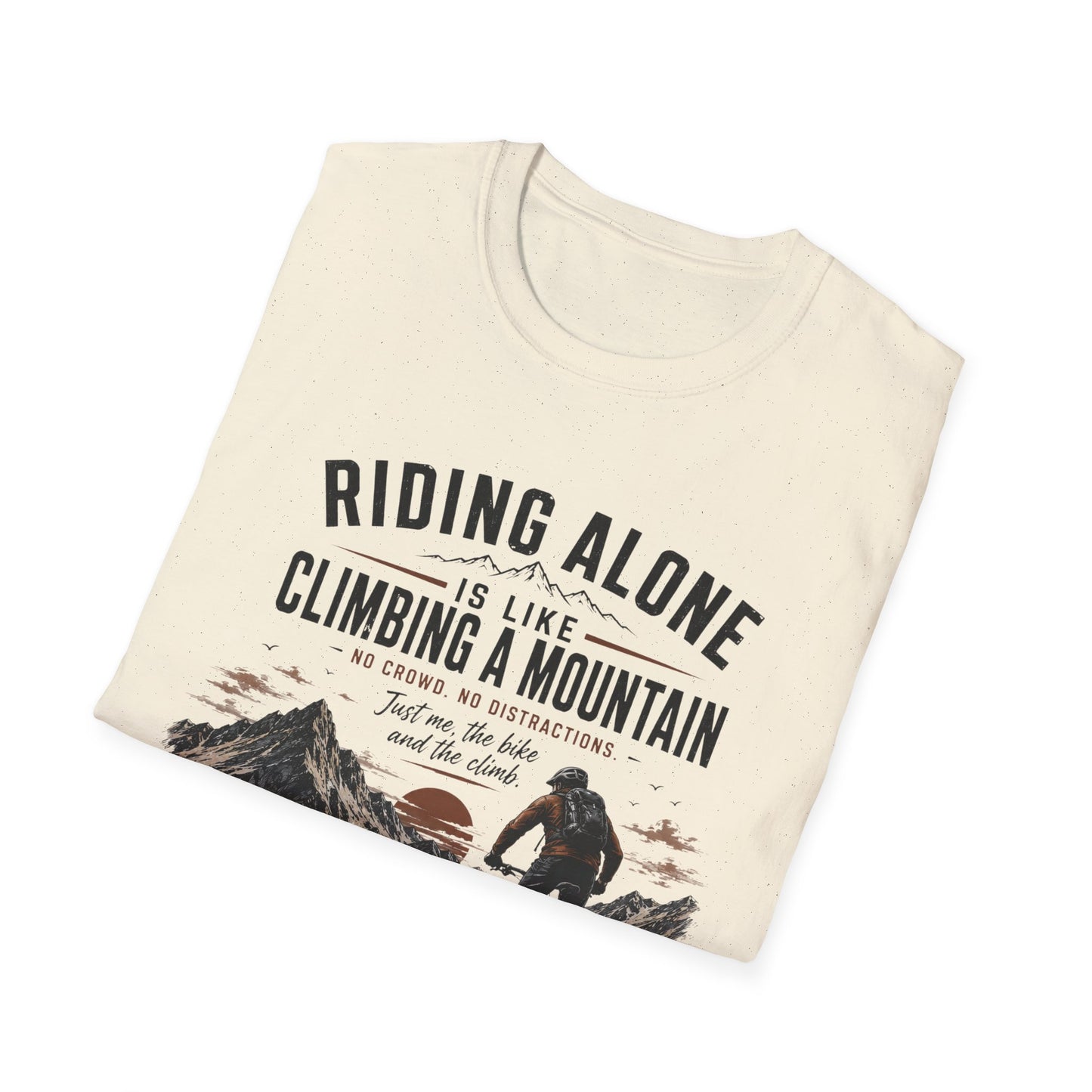 Riding Alone Is Like Climbing a Mountain  T-shirt