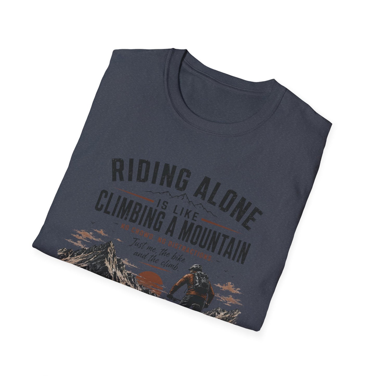 Riding Alone Is Like Climbing a Mountain  T-shirt