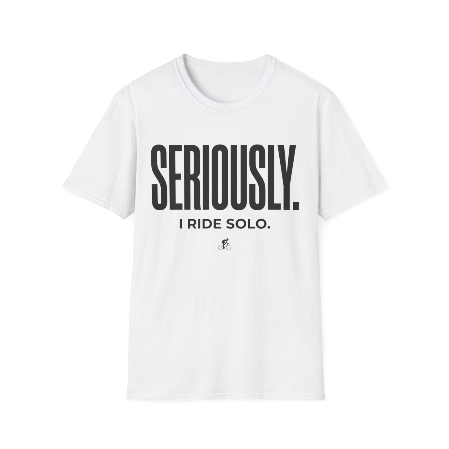 Seriously-I Ride Solo Ver 2  T-shirt