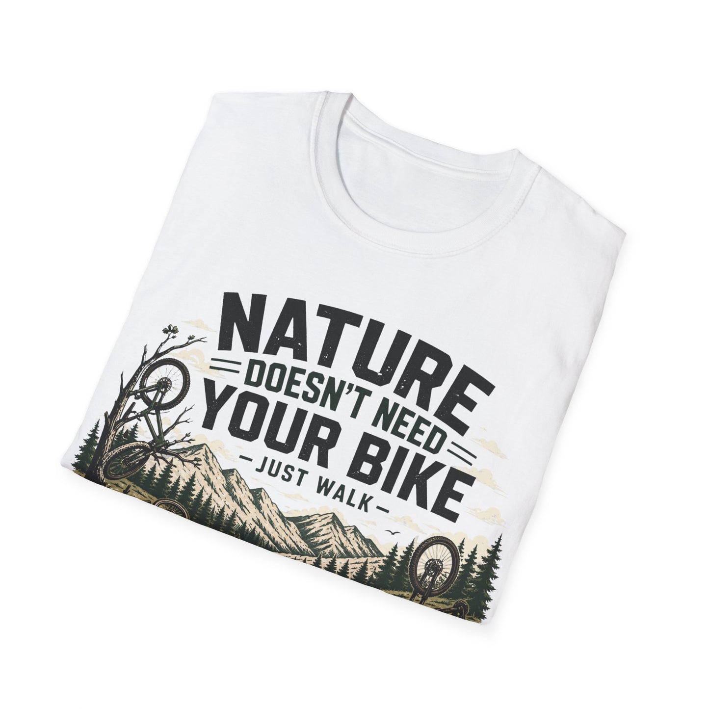 Nature Doesn't Need Your Bike - Just Walk - T-shirt