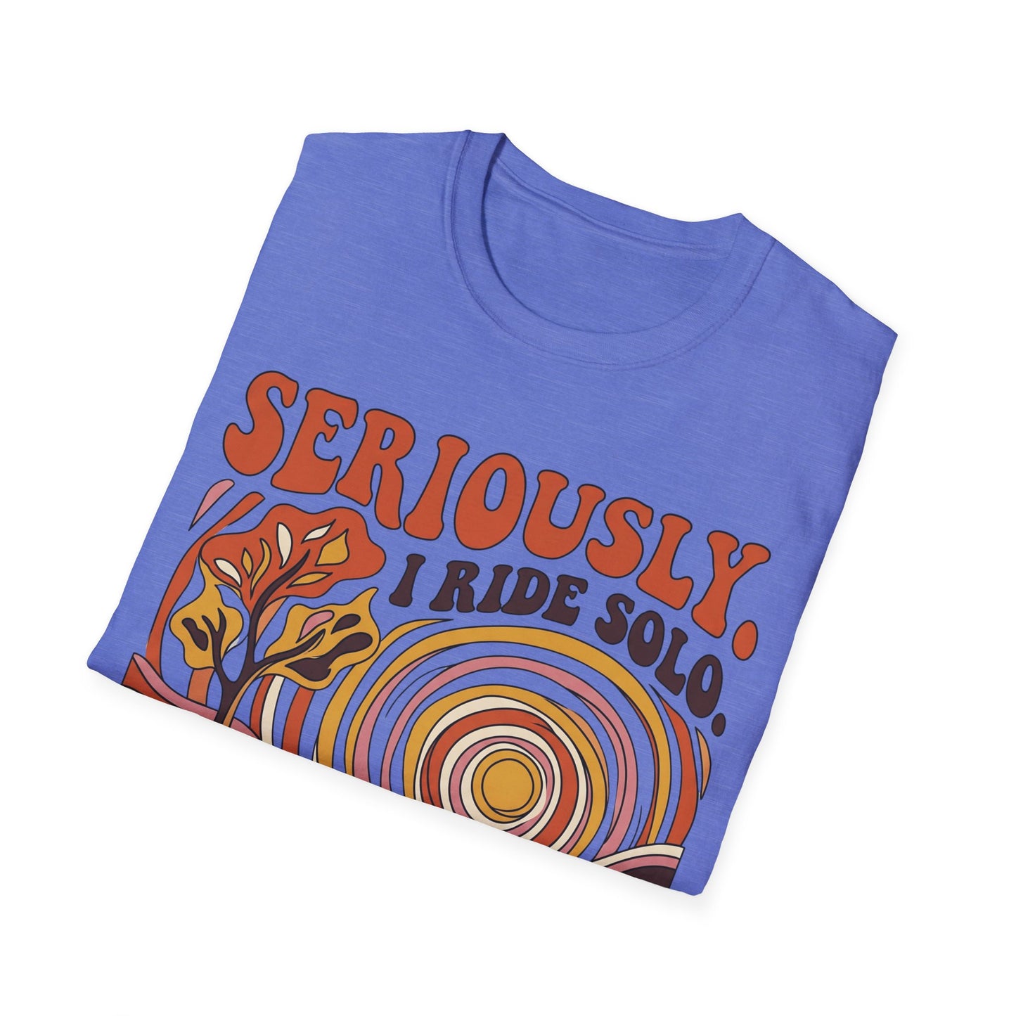 Seriously,  I Ride Solo T-shirt