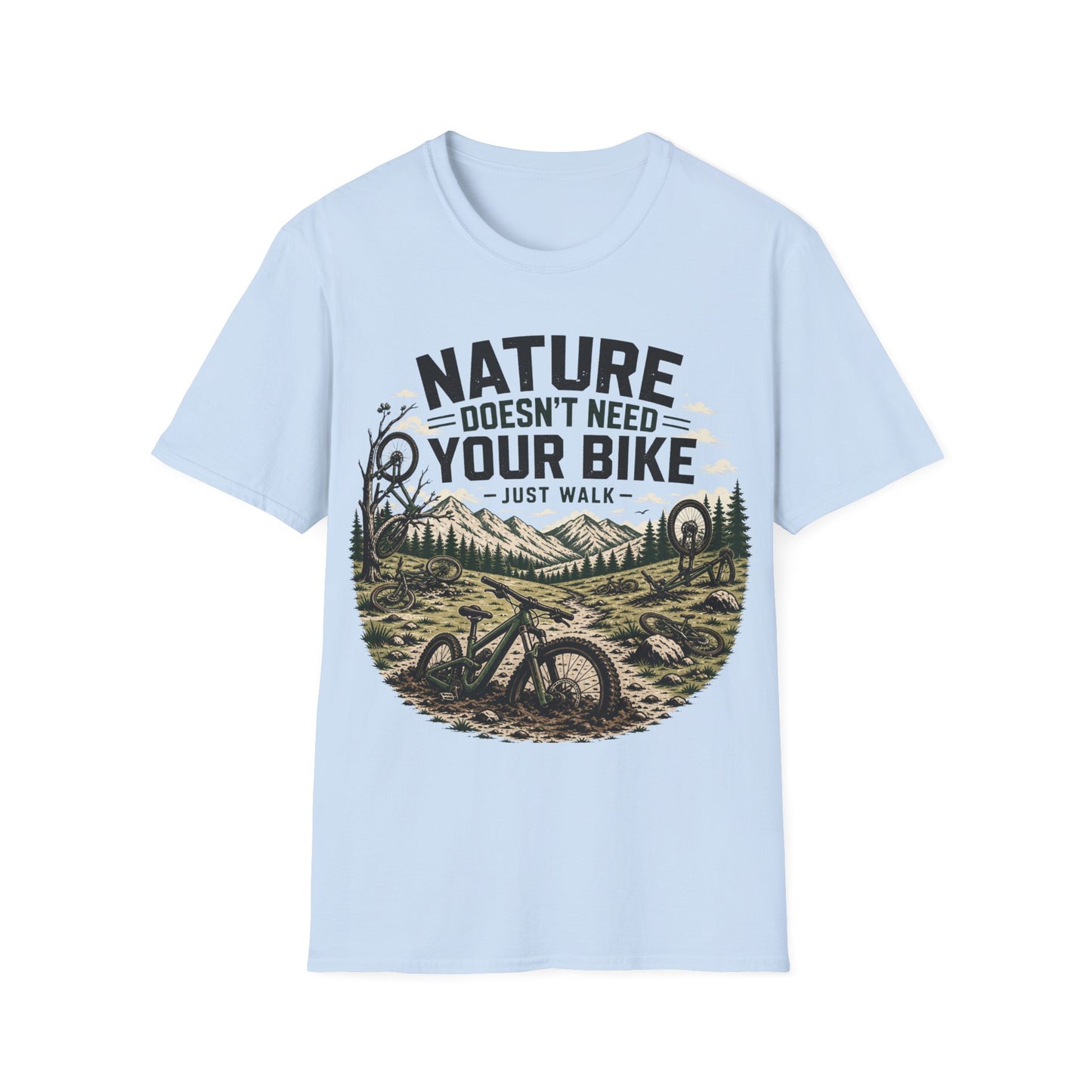 Nature Doesn't Need Your Bike - Just Walk - T-shirt