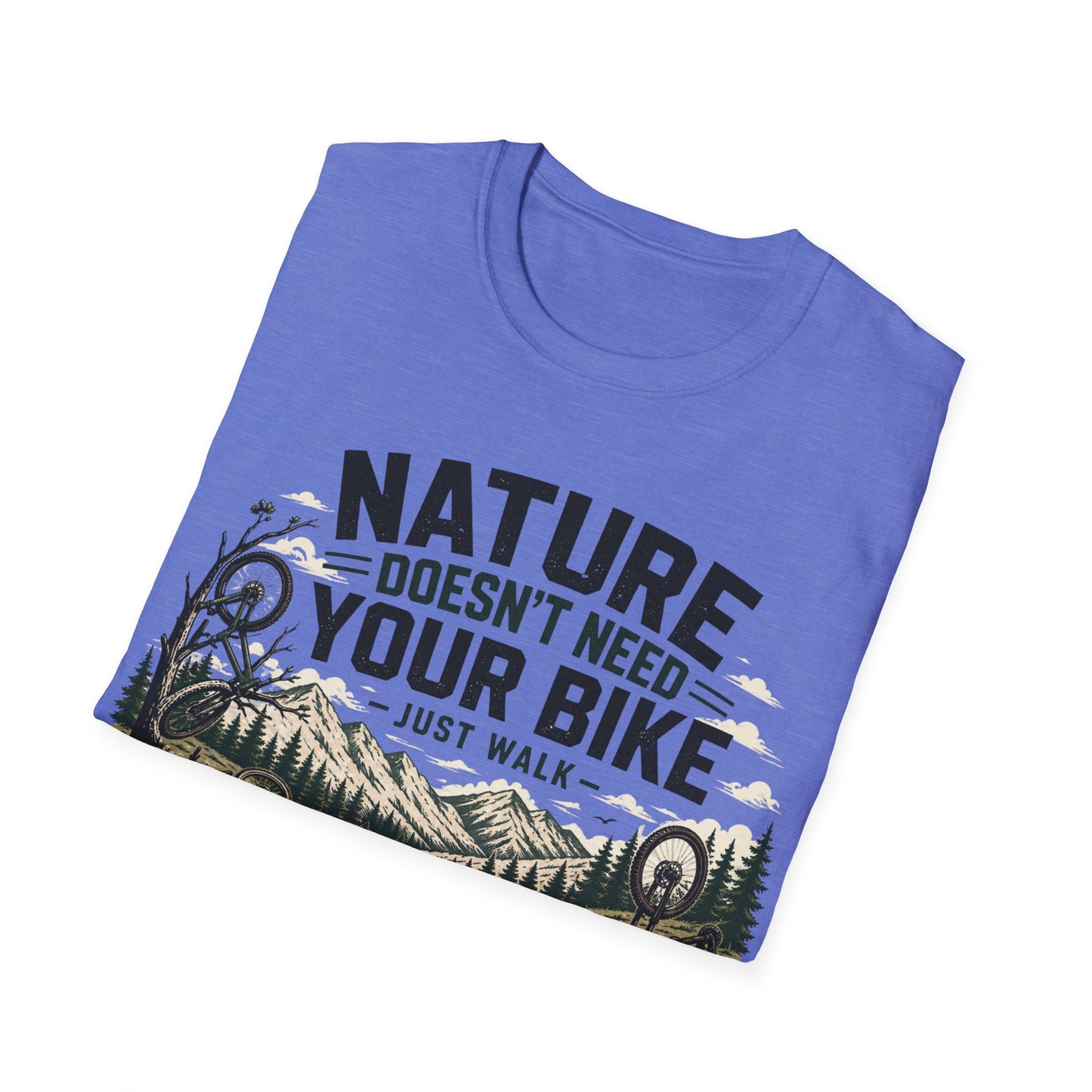 Nature Doesn't Need Your Bike - Just Walk - T-shirt