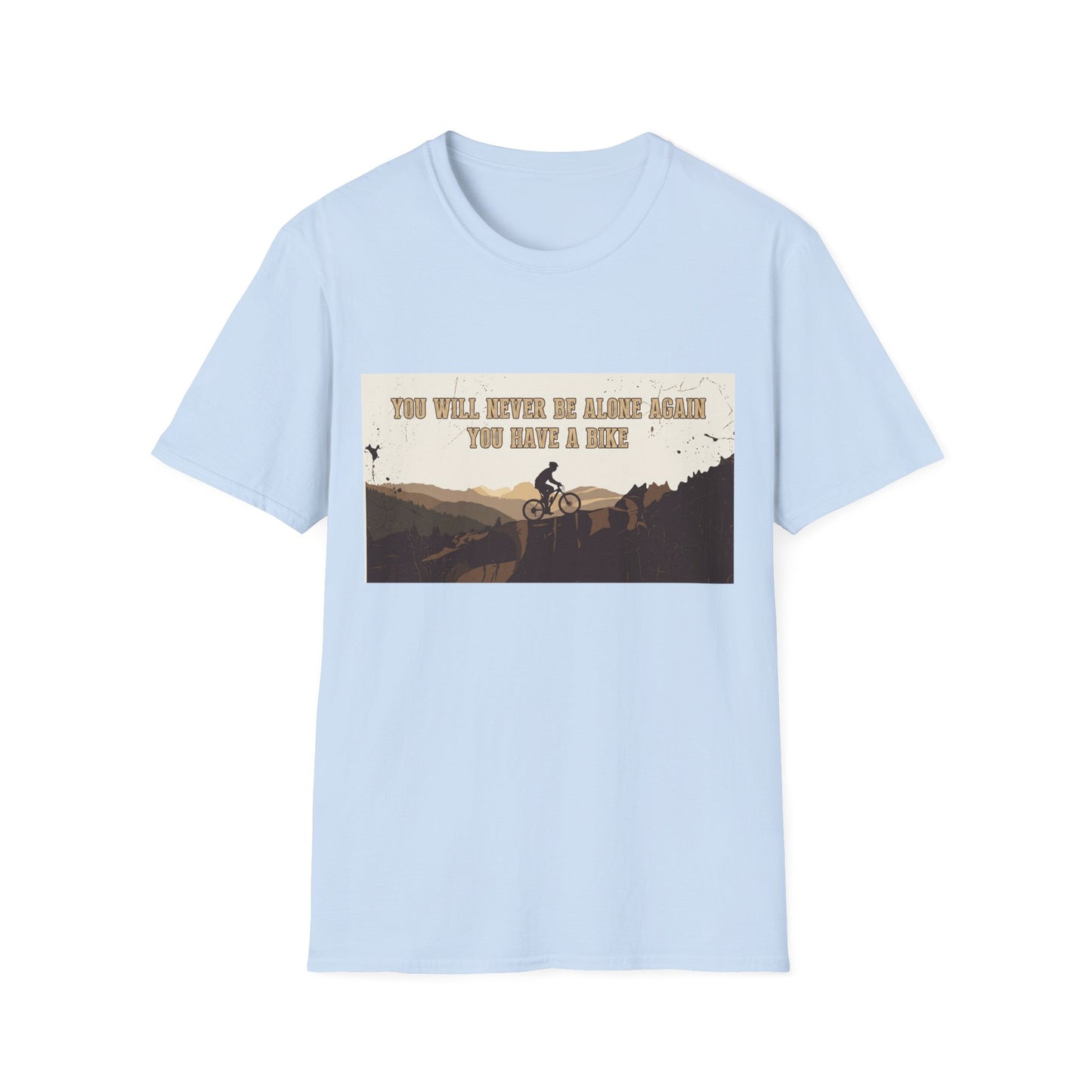 You Will never Be Alone Again - You Have A Bike T-shirt