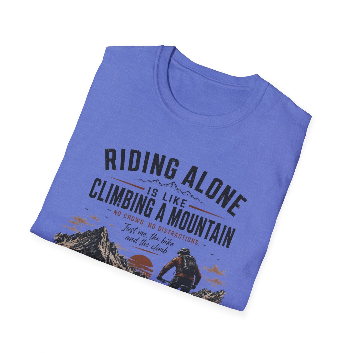 Riding Alone Is Like Climbing a Mountain  T-shirt