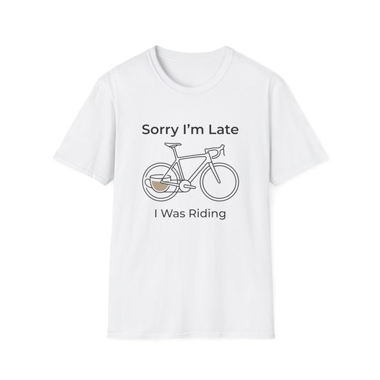 Sorry I'm Late - I Was Riding - T-shirt
