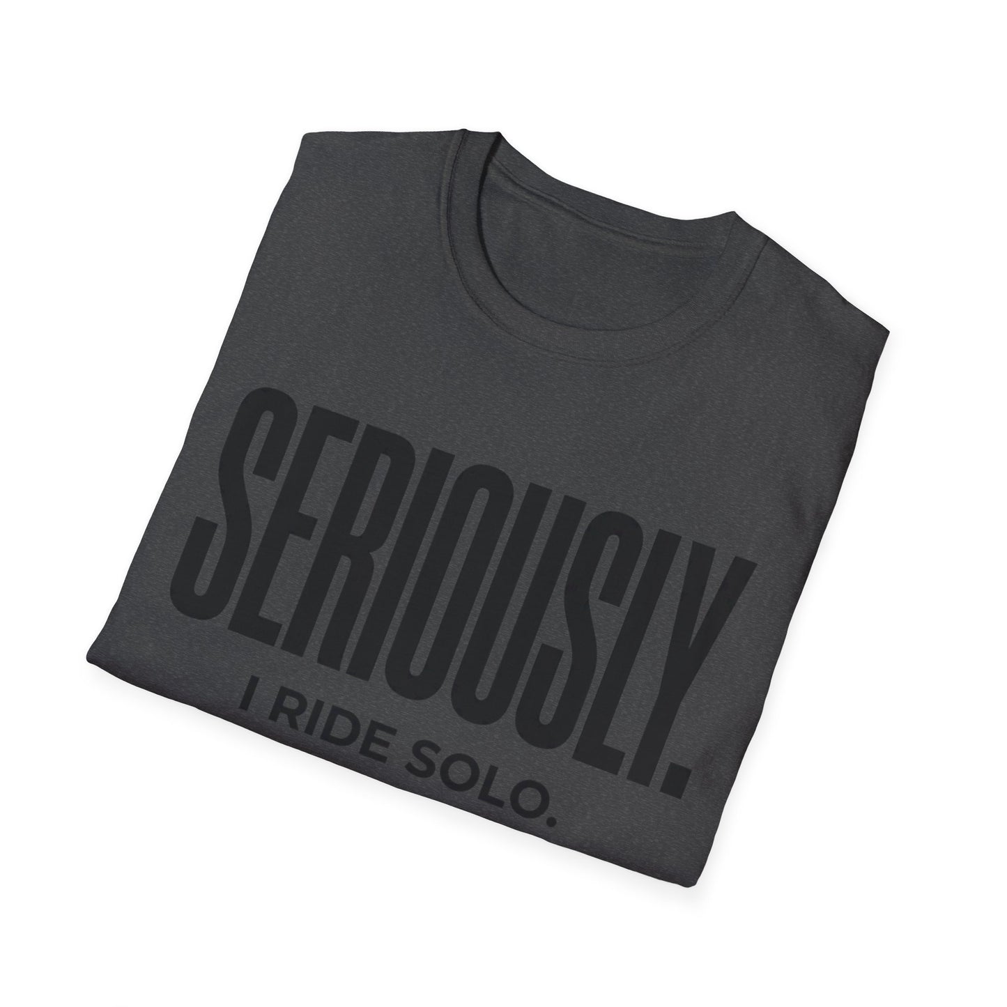 Seriously-I Ride Solo Ver 2  T-shirt