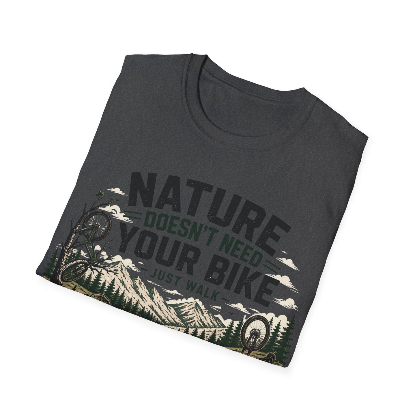 Nature Doesn't Need Your Bike - Just Walk - T-shirt