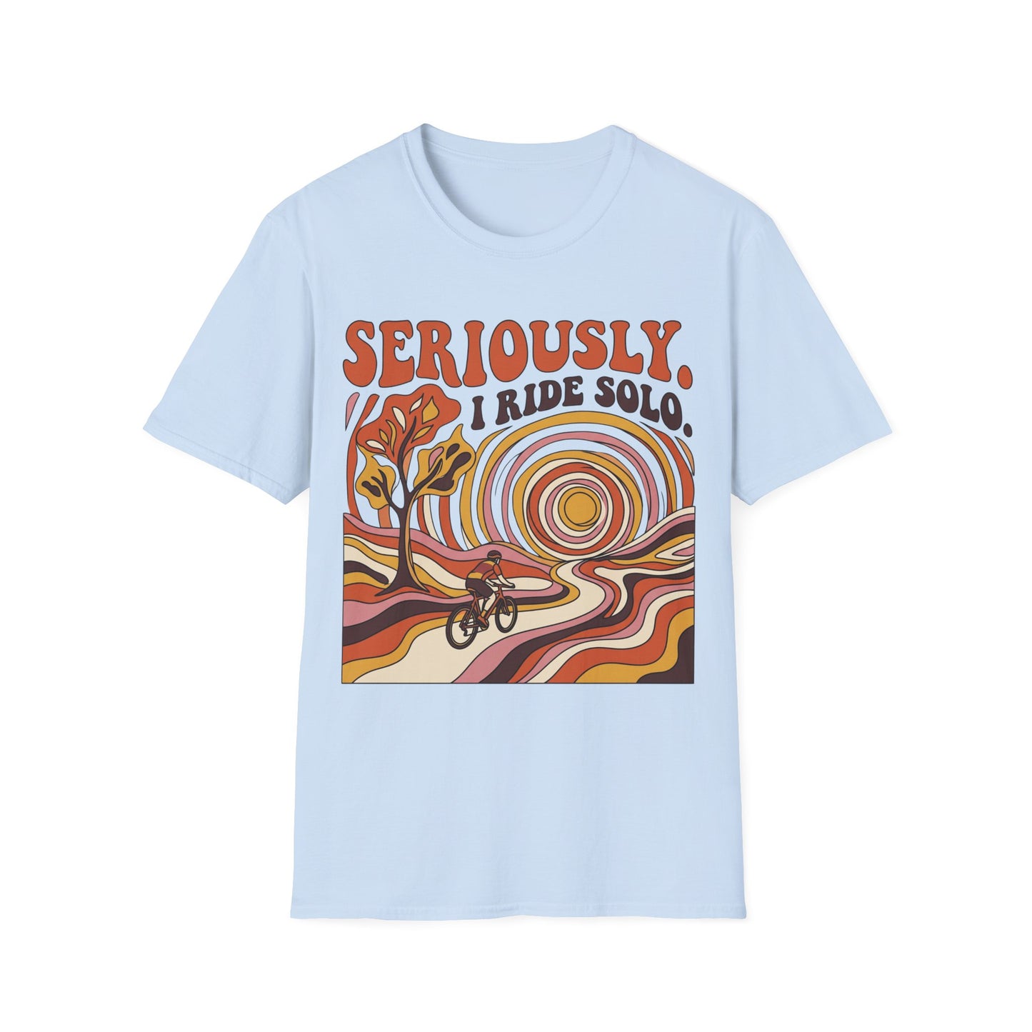 Seriously,  I Ride Solo T-shirt
