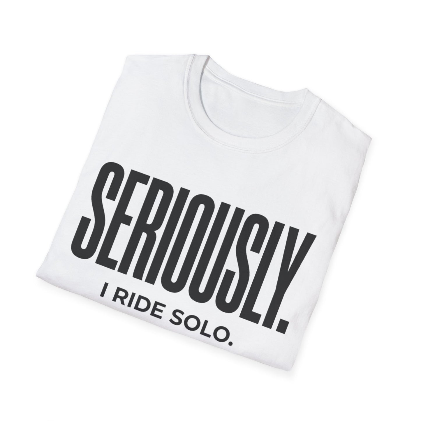 Seriously-I Ride Solo Ver 2  T-shirt
